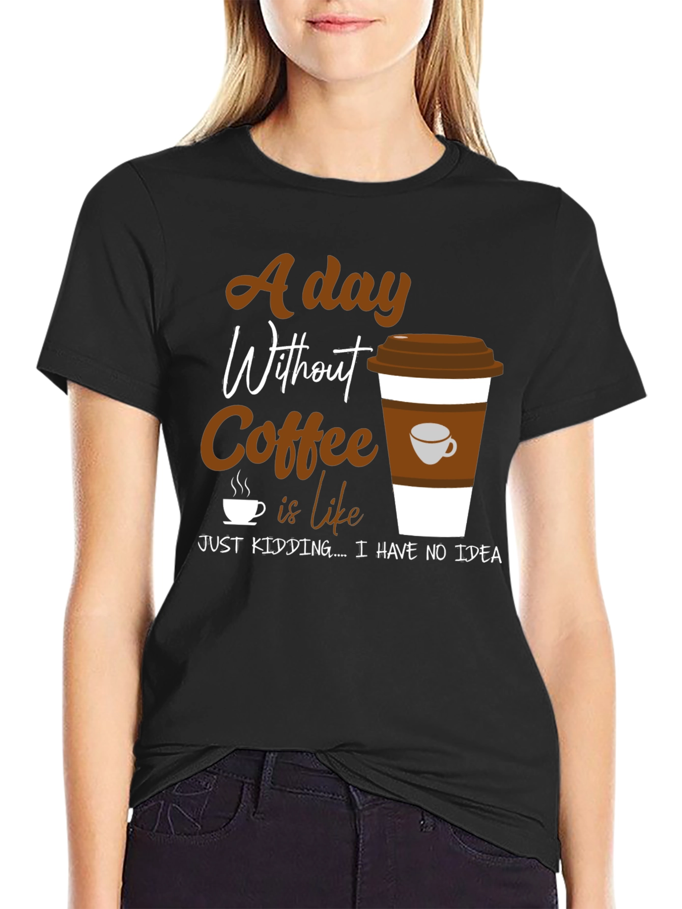 Coffee Lover Graphic T-Shirt -  A Day Without Coffee