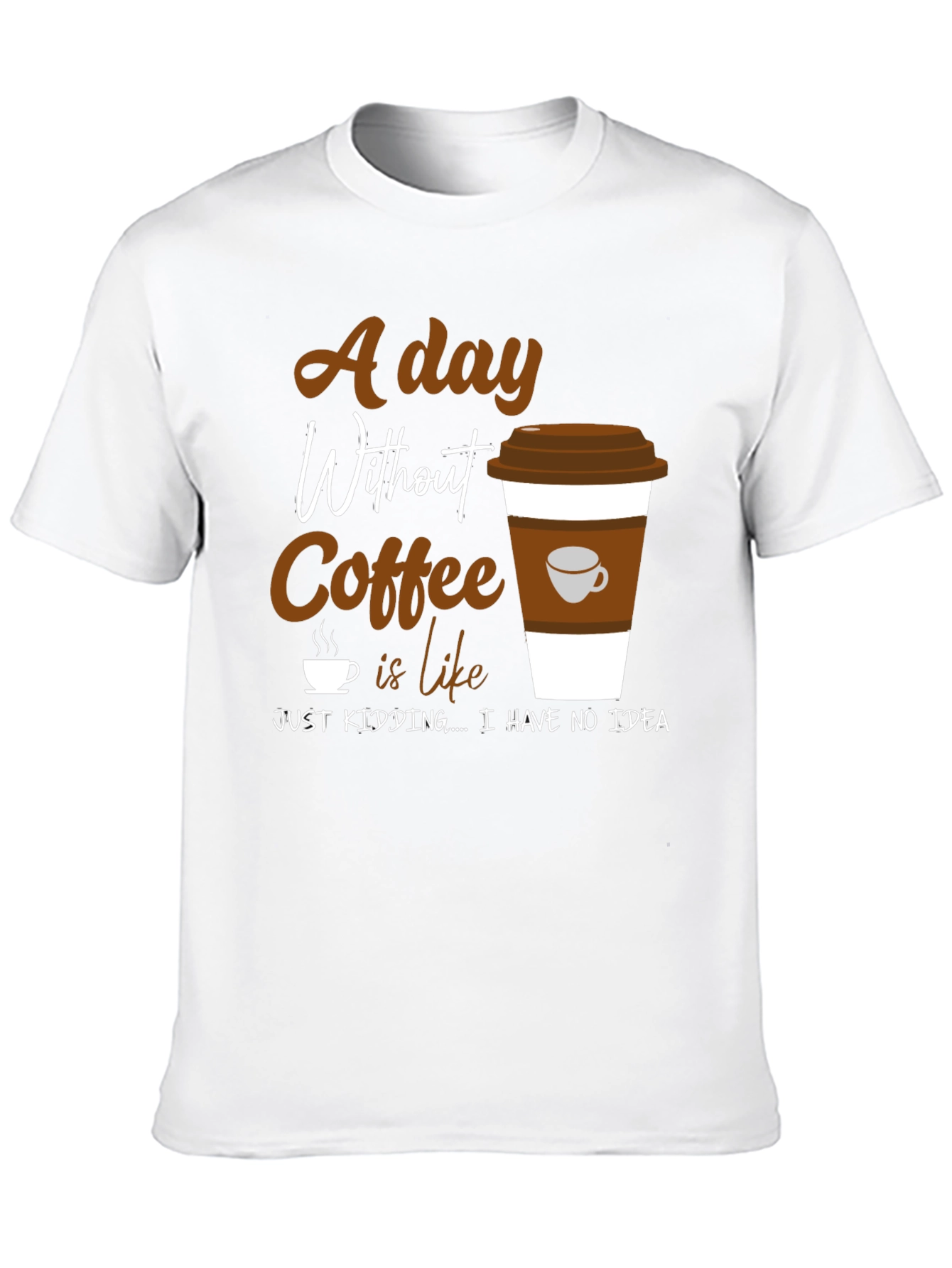 Coffee Lover Graphic T-Shirt -  A Day Without Coffee