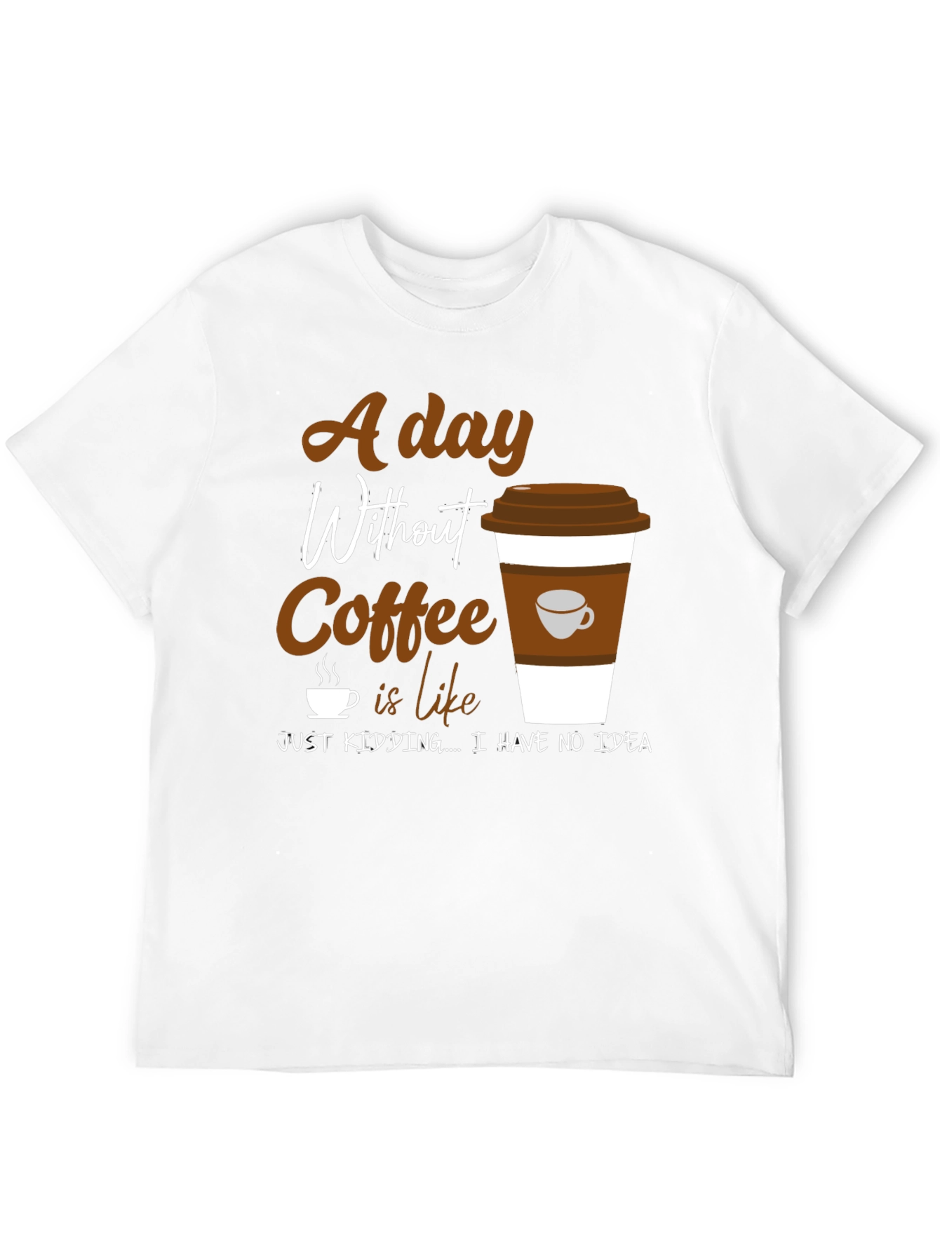 Coffee Lover Graphic T-Shirt -  A Day Without Coffee