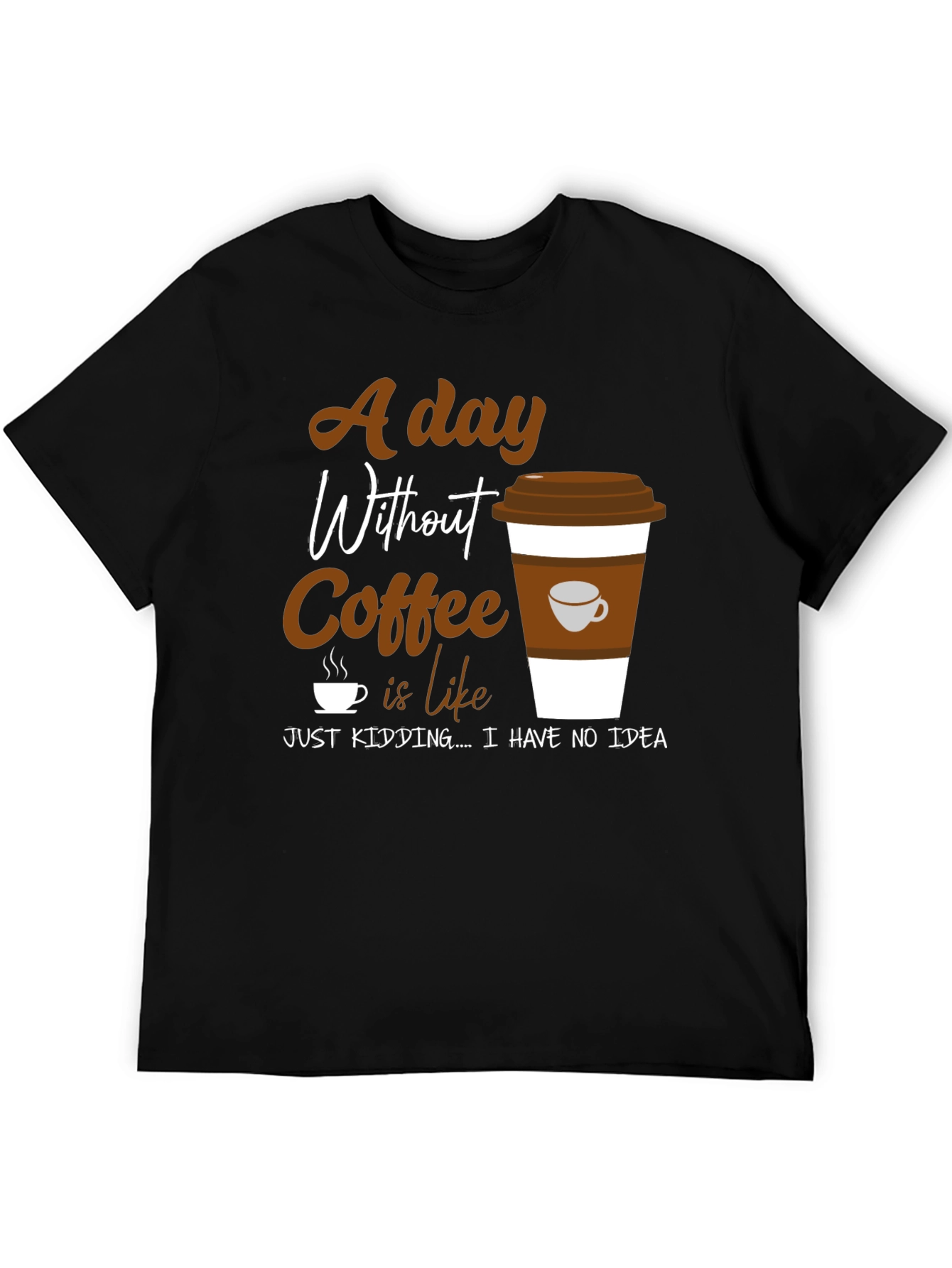 Coffee Lover Graphic T-Shirt -  A Day Without Coffee