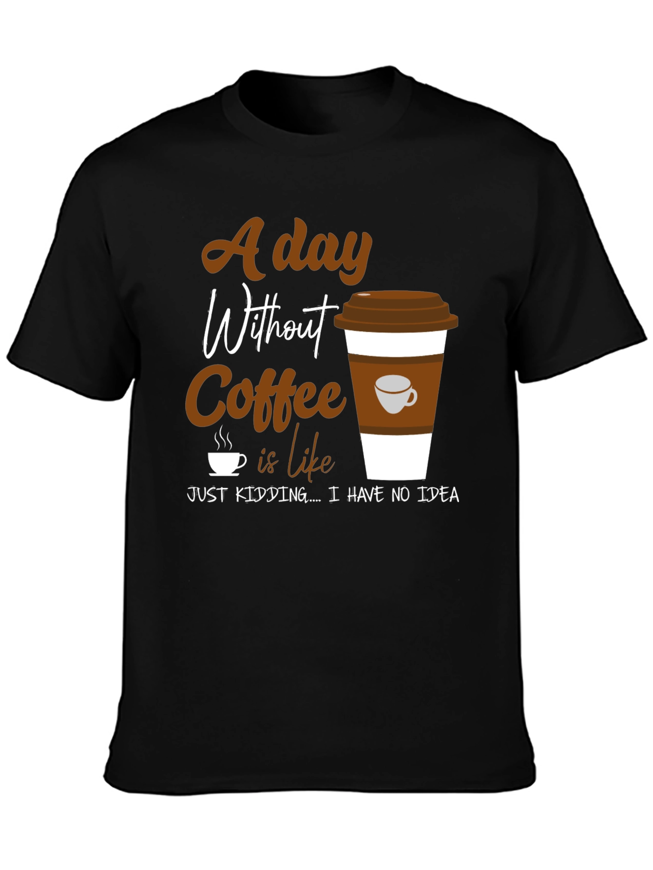 Coffee Lover Graphic T-Shirt -  A Day Without Coffee