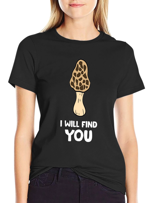 Funny Morel Mushroom Hunting T-Shirt - I Will Find You