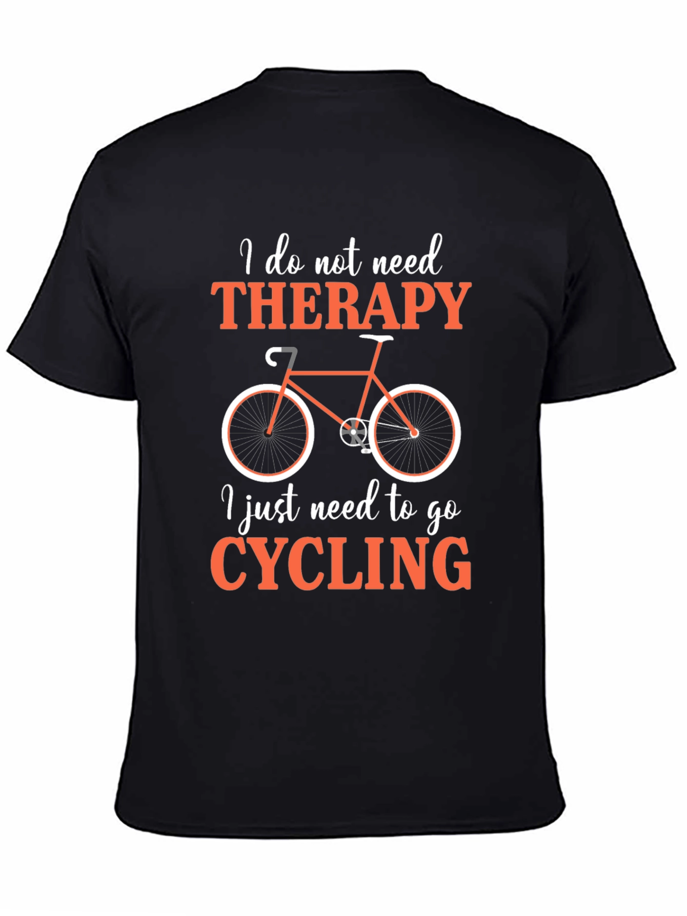 Cycling Therapy T-Shirt:  I Just Need to Go Cycling!