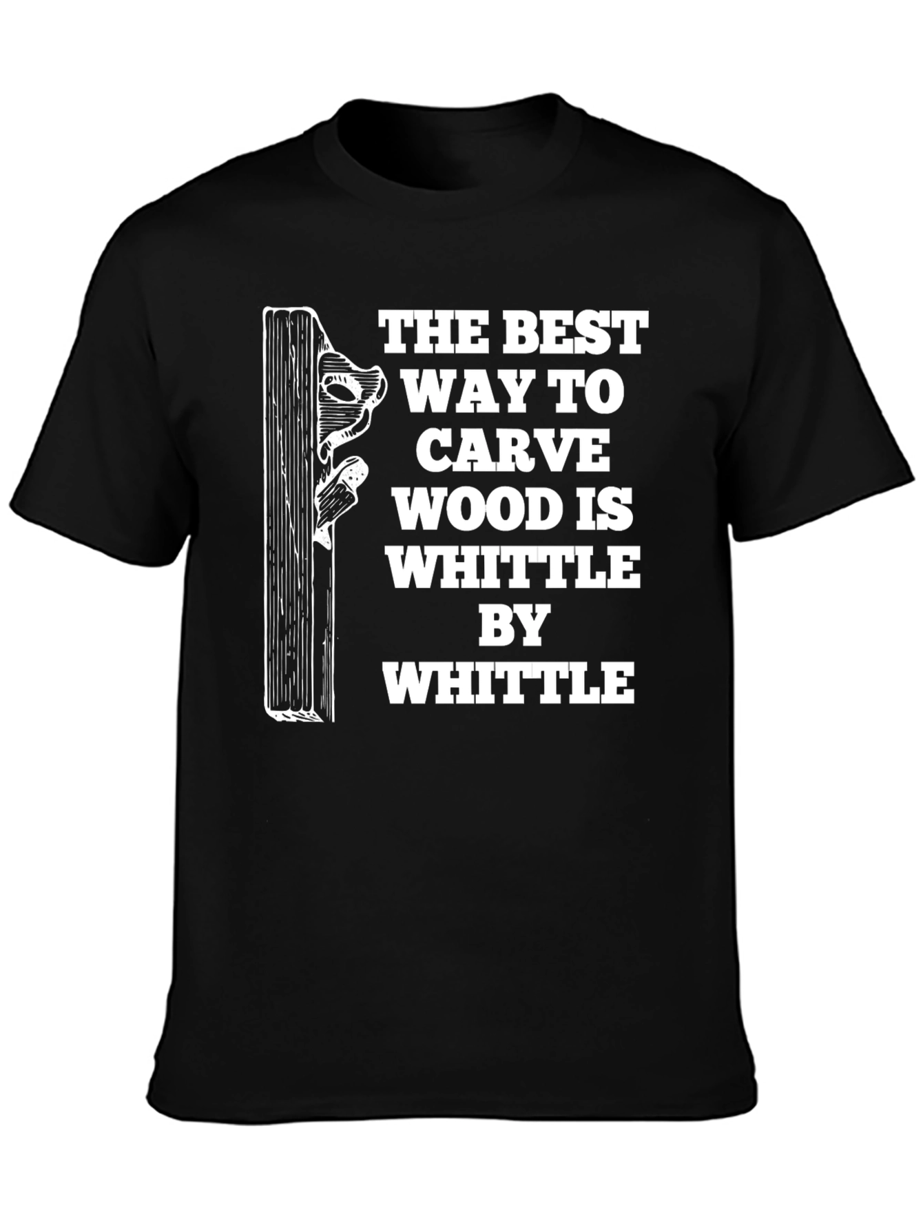 Whittle By Whittle Carve Wood T-Shirt