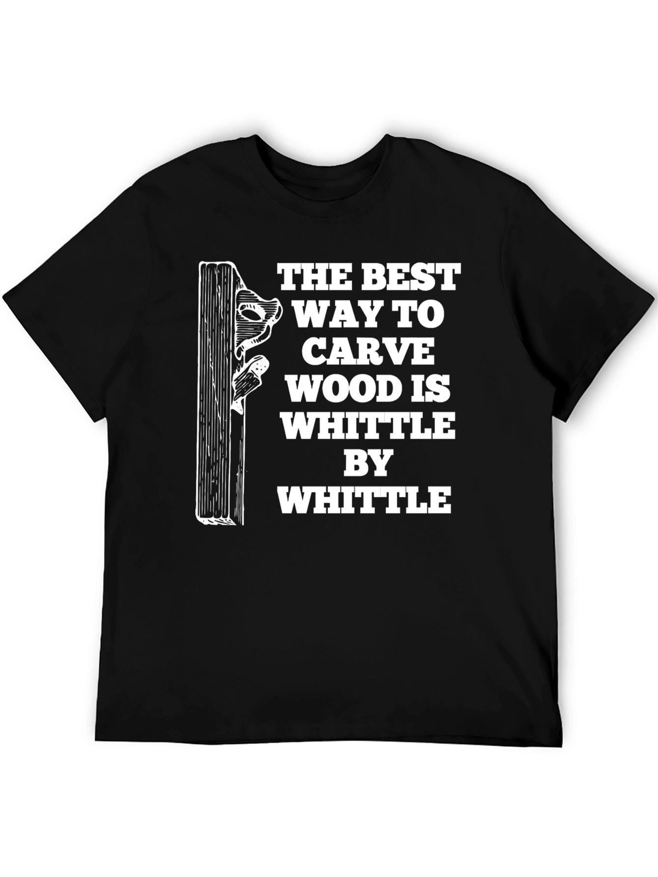 Whittle By Whittle Carve Wood T-Shirt