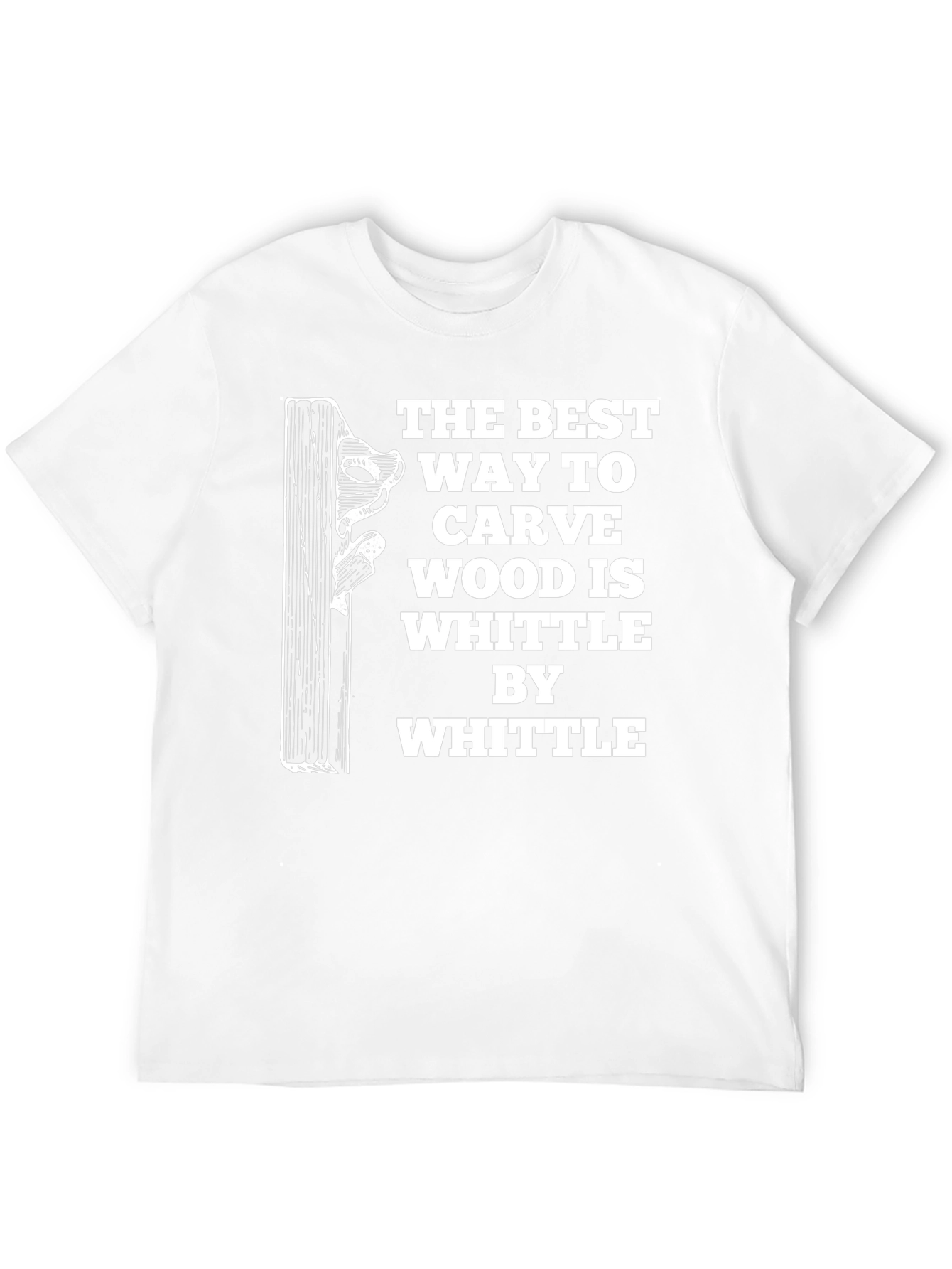 Whittle By Whittle Carve Wood T-Shirt