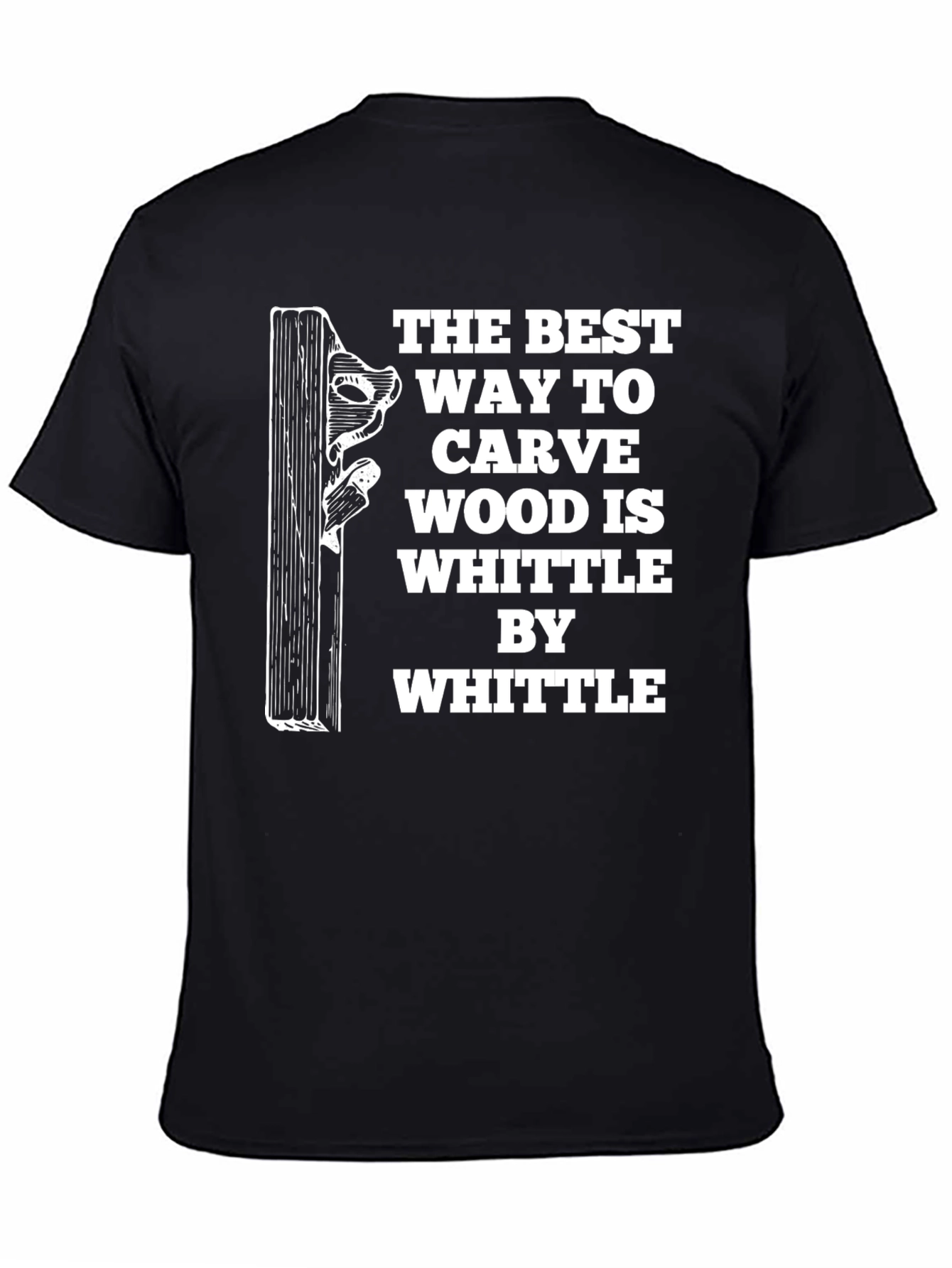 Whittle By Whittle Carve Wood T-Shirt