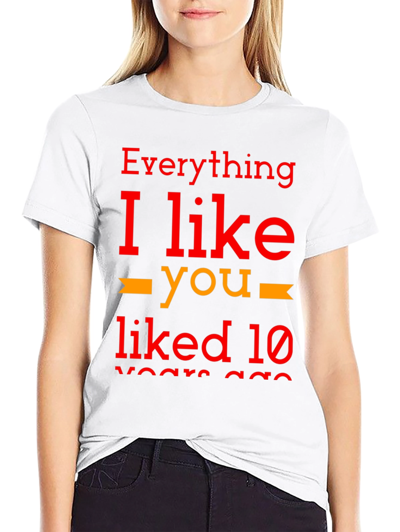 Everything I Like You Liked 10 Years Ago T-Shirt