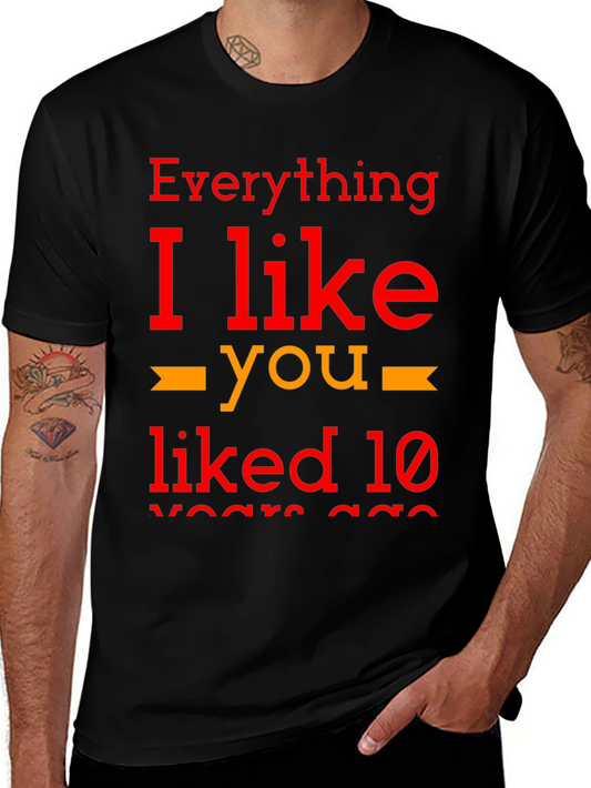 Everything I Like You Liked 10 Years Ago T-Shirt