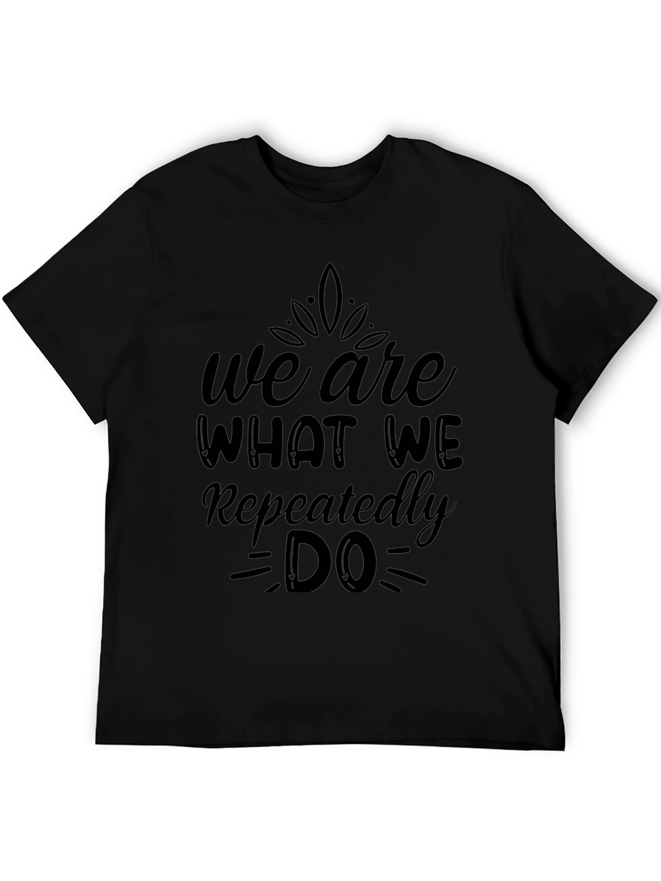We Are What We Repeatedly Do Black T-Shirt