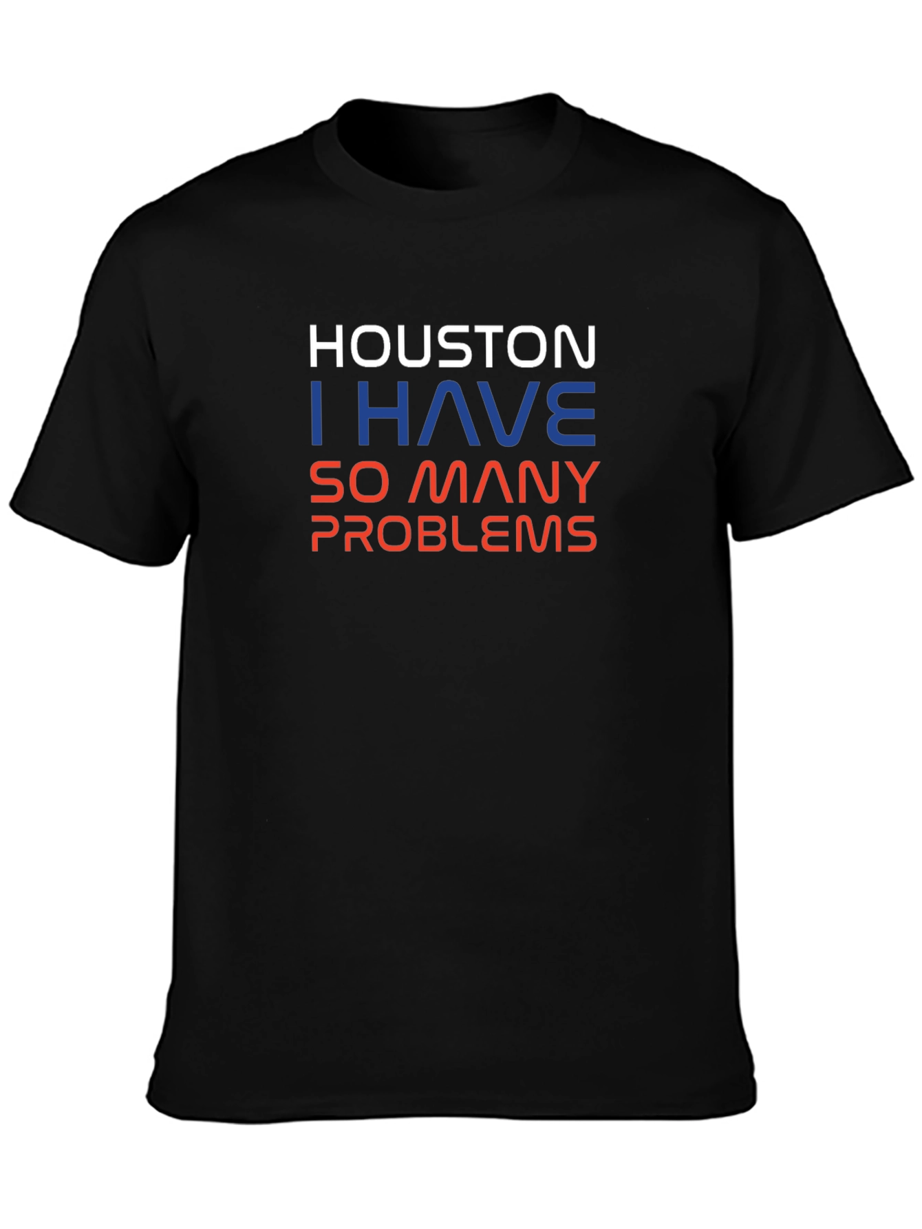 Houston I Have So Many Problems Mens T-Shirt