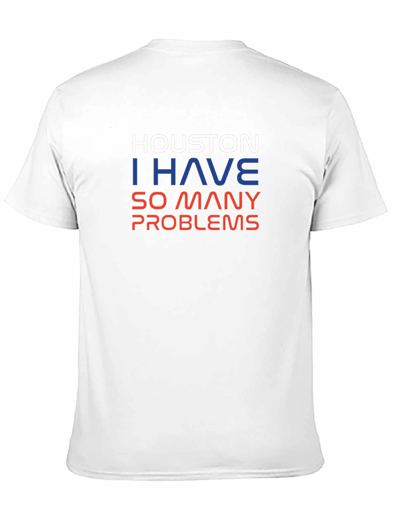 Houston I Have So Many Problems Mens T-Shirt