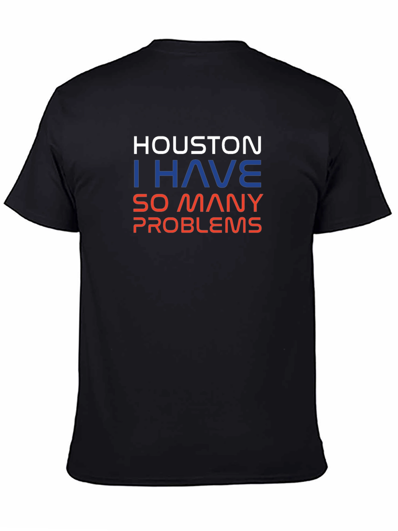 Houston I Have So Many Problems Mens T-Shirt