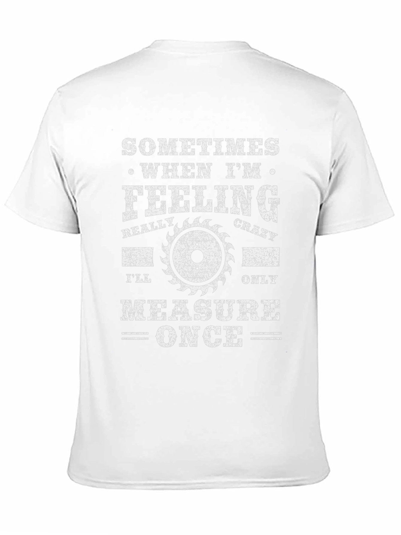 Measure Once T-Shirt - Funny Woodworking Carpenter Tee