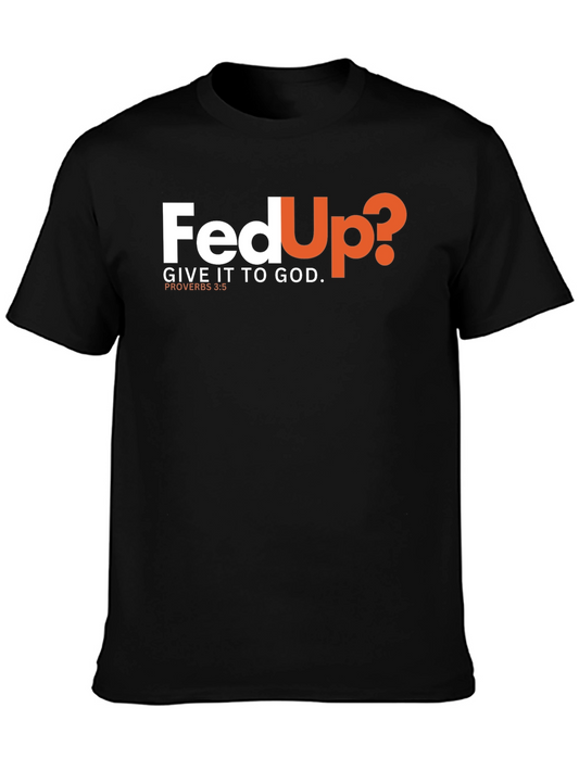 Fed Up? Give It To God Black T-Shirt