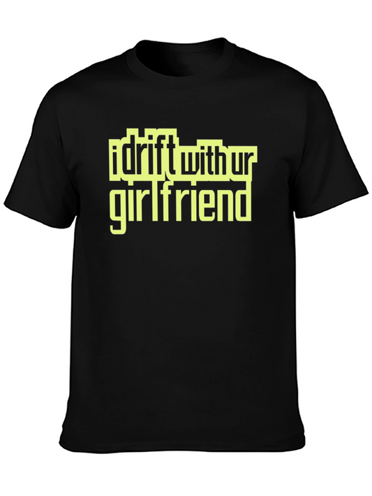 I Drift With Ur Girlfriend Graphic Tee