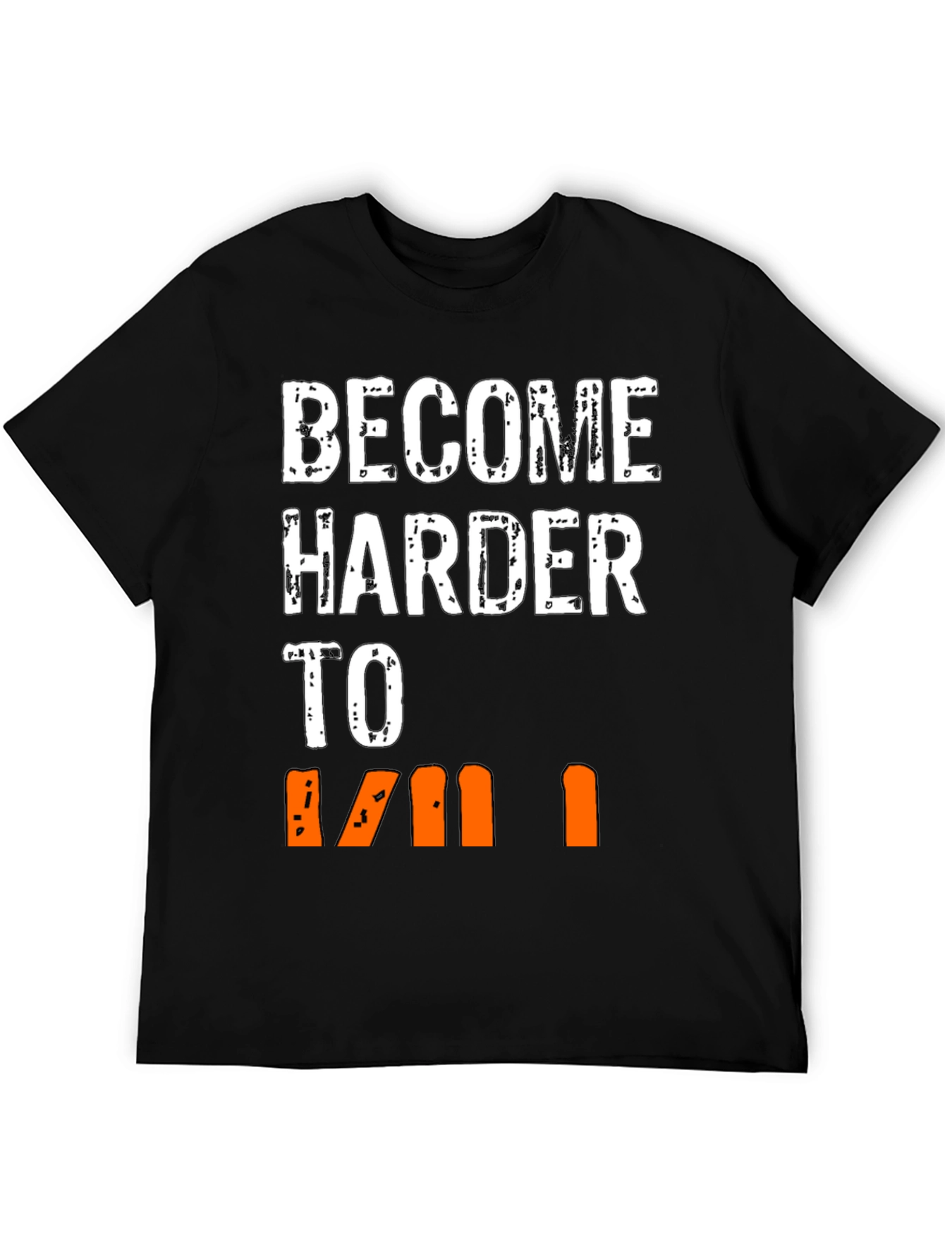 Become Harder to Kill Graphic T-Shirt