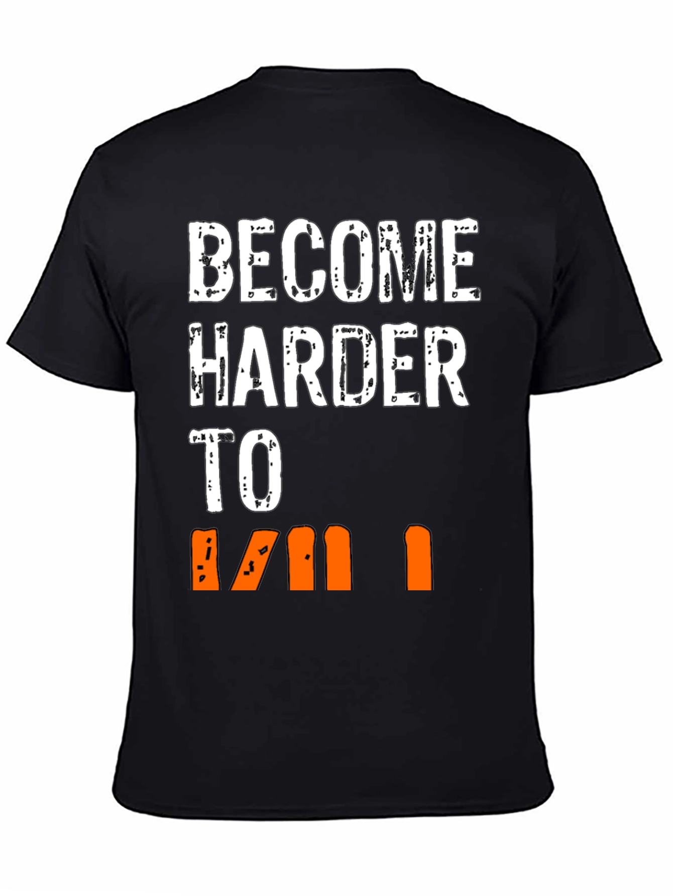 Become Harder to Kill Graphic T-Shirt