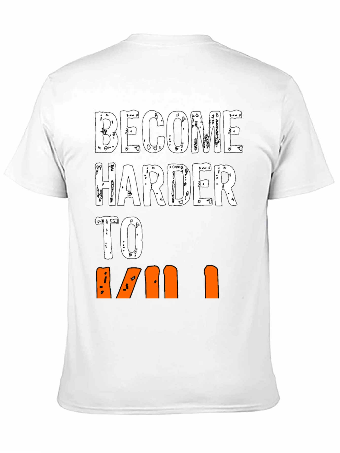 Become Harder to Kill Graphic T-Shirt