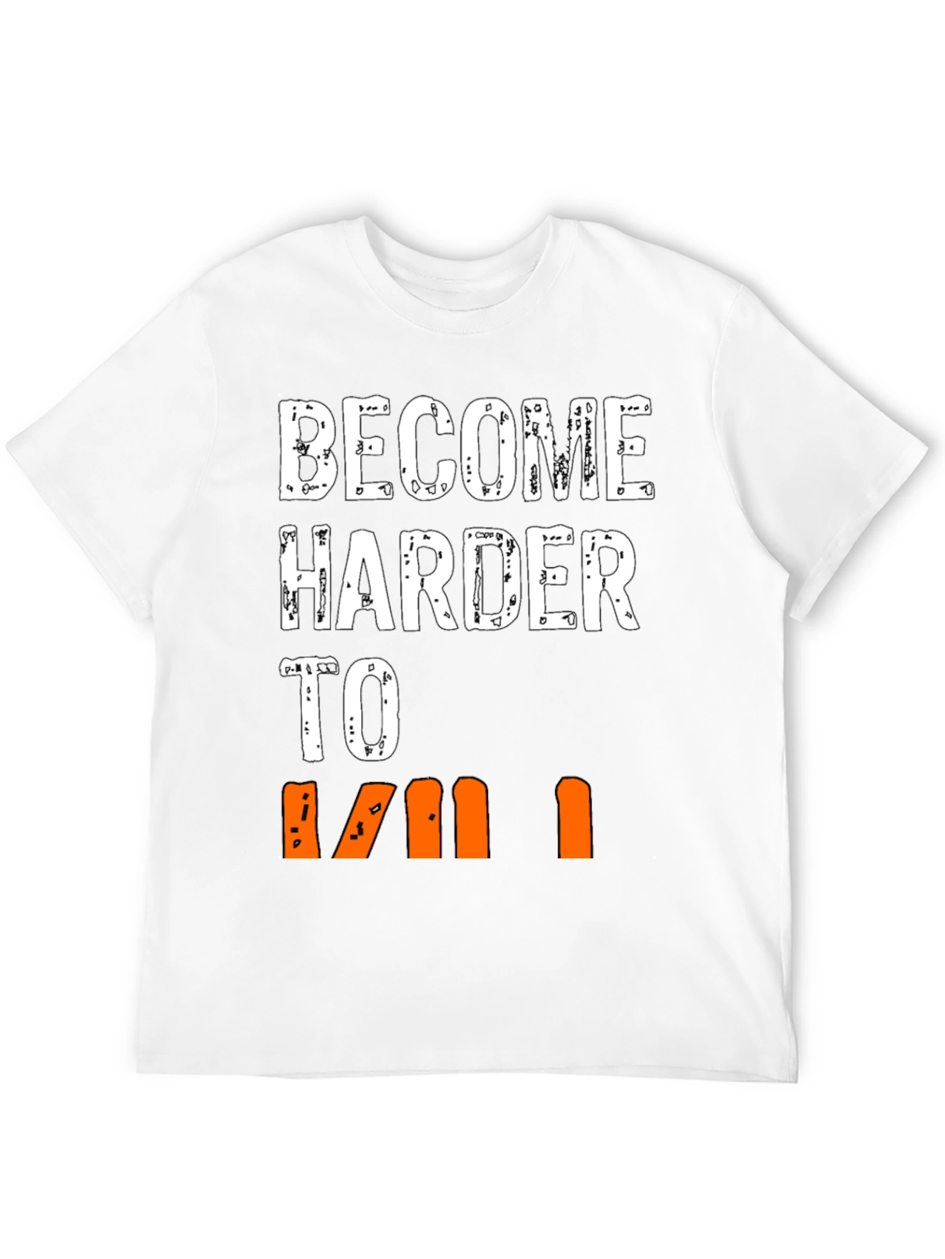 Become Harder to Kill Graphic T-Shirt