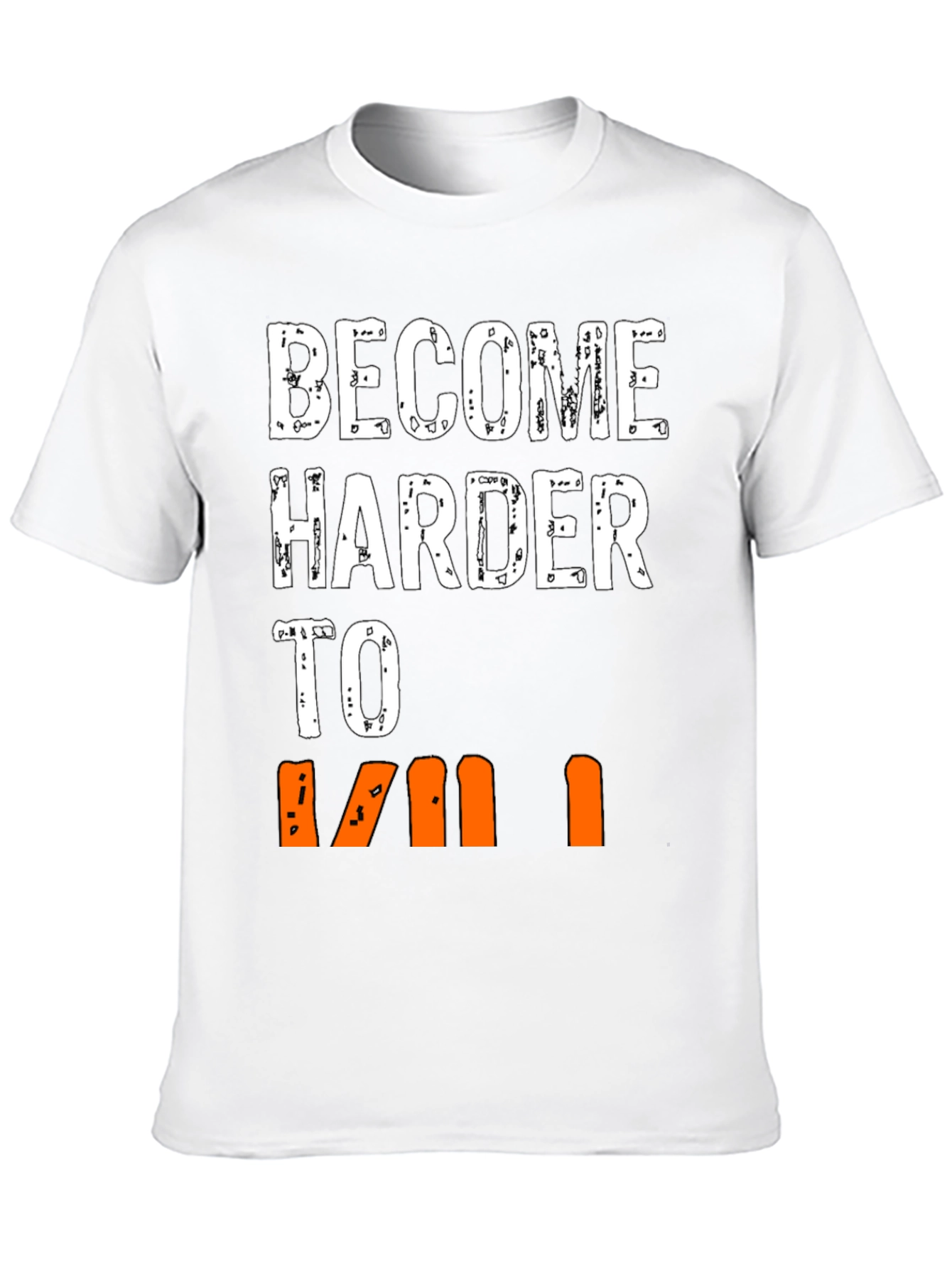 Become Harder to Kill Graphic T-Shirt
