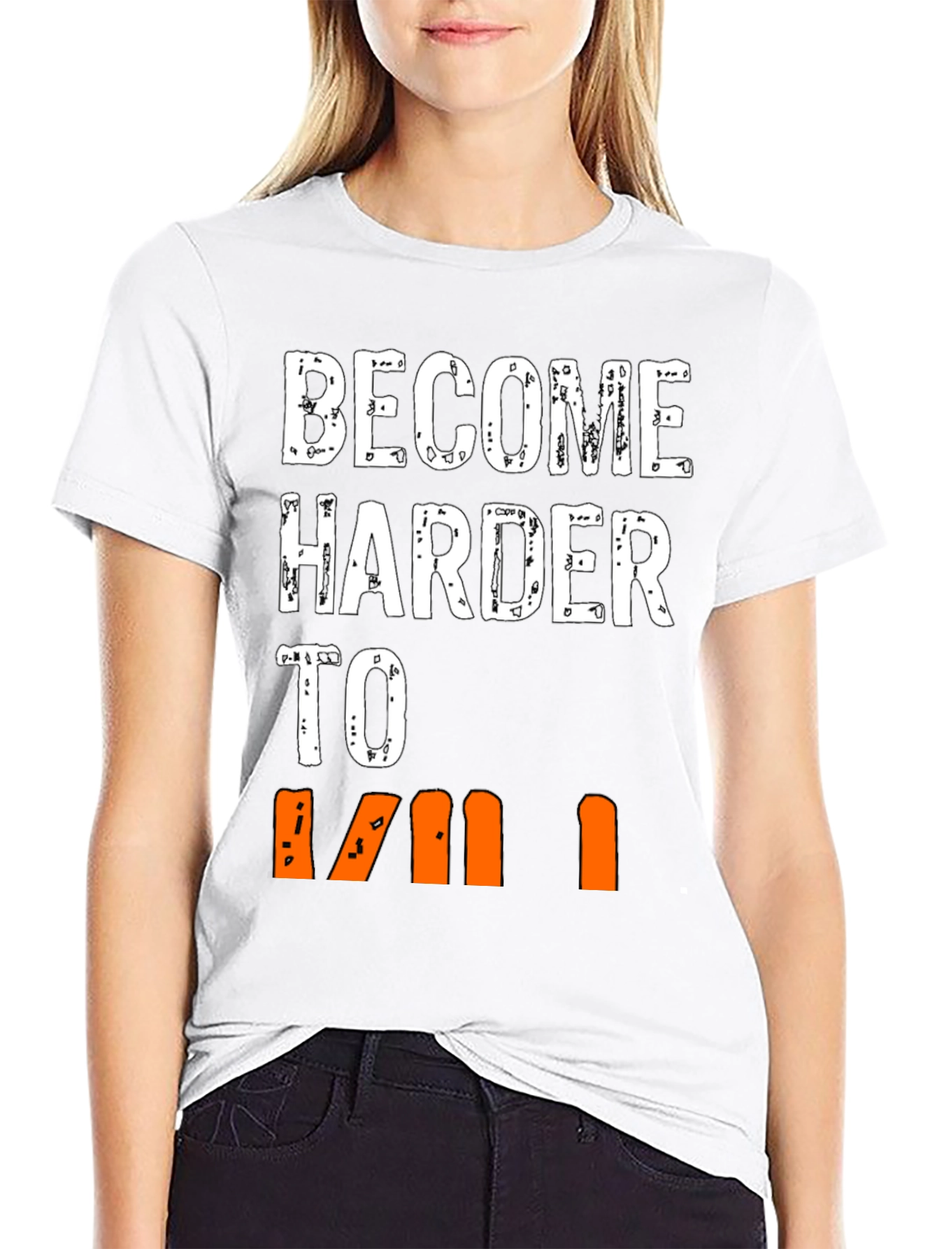Become Harder to Kill Graphic T-Shirt