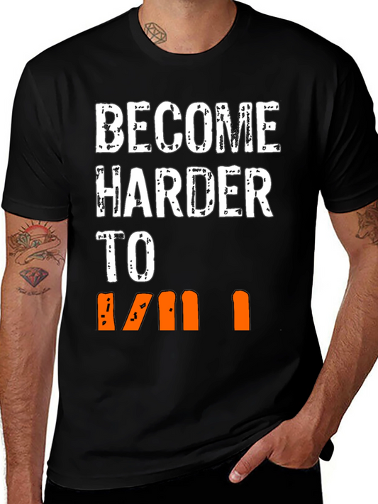 Become Harder to Kill Graphic T-Shirt