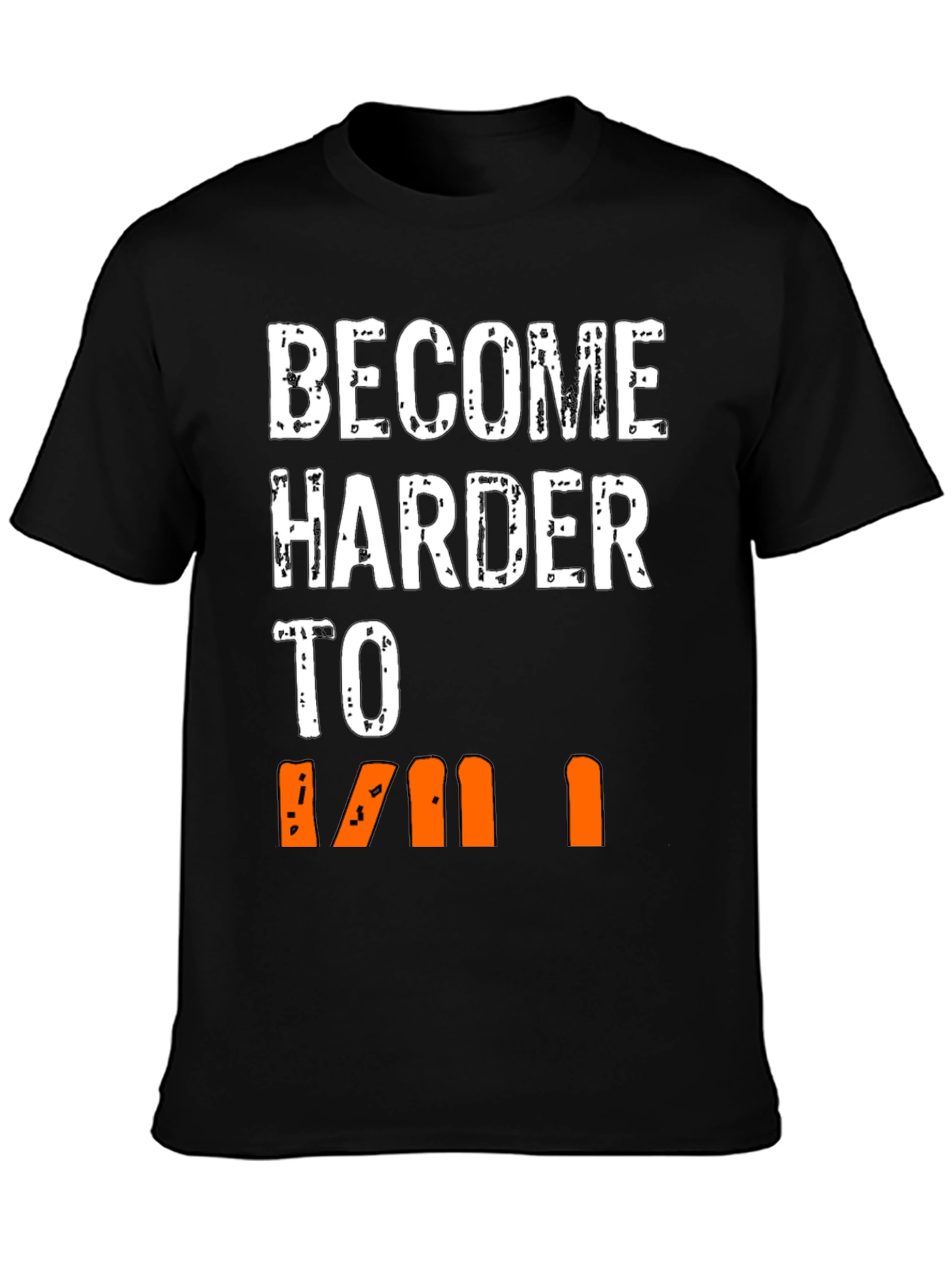 Become Harder to Kill Graphic T-Shirt