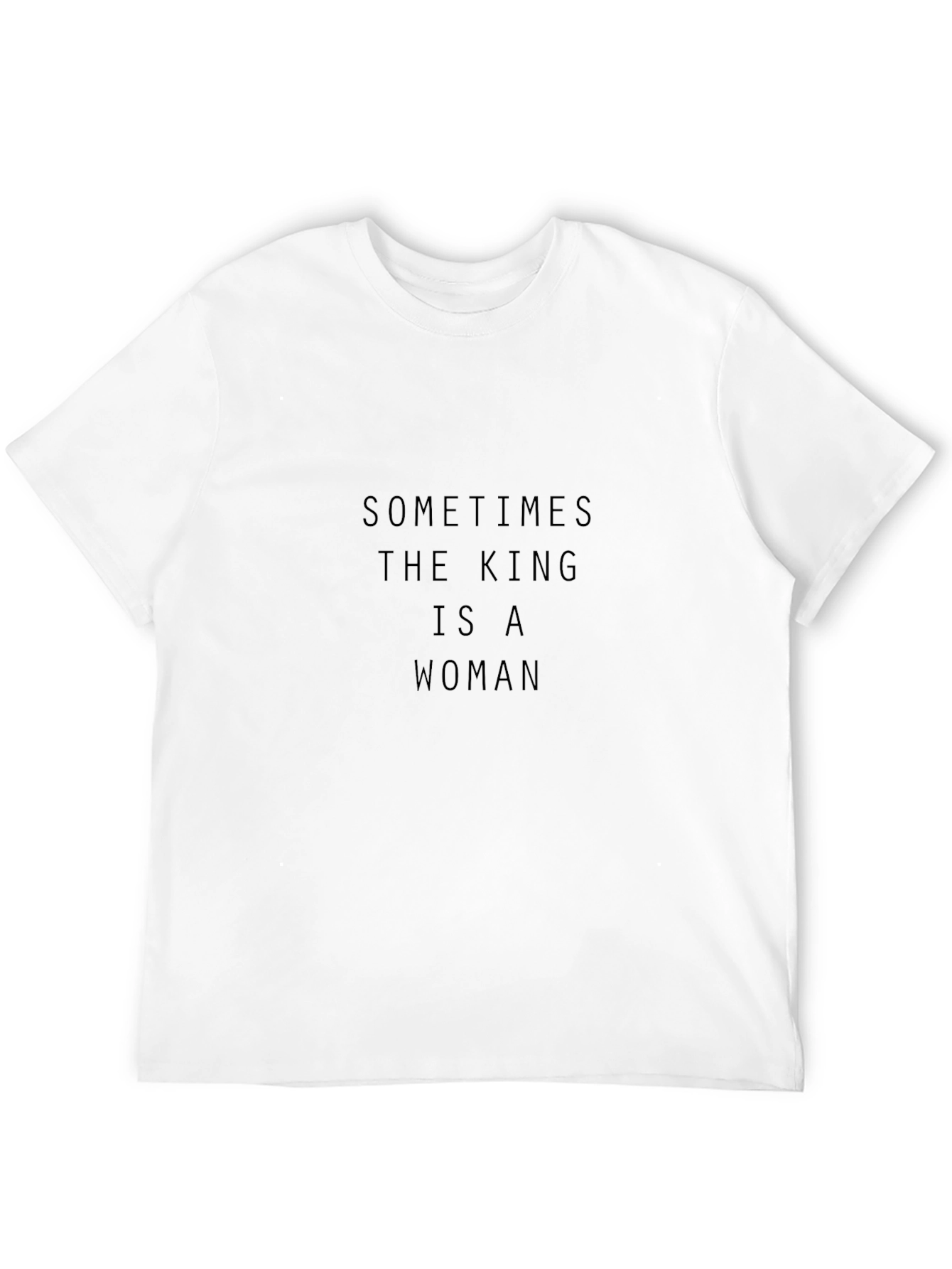 Sometimes The King Is A Woman T-Shirt