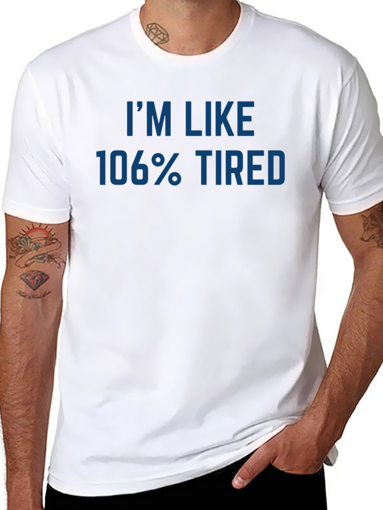 Im Like 106% Tired - Graphic T-Shirt