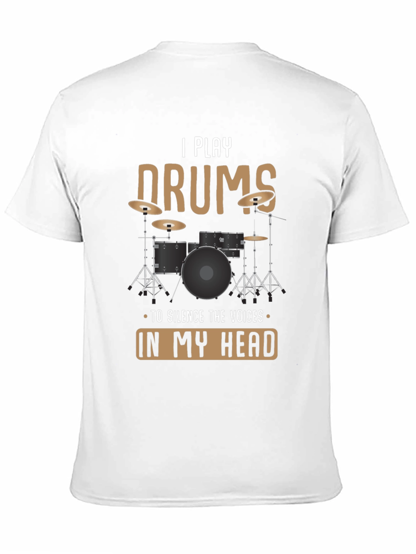 I Play Drums T-Shirt: Silence The Voices Funny Tee