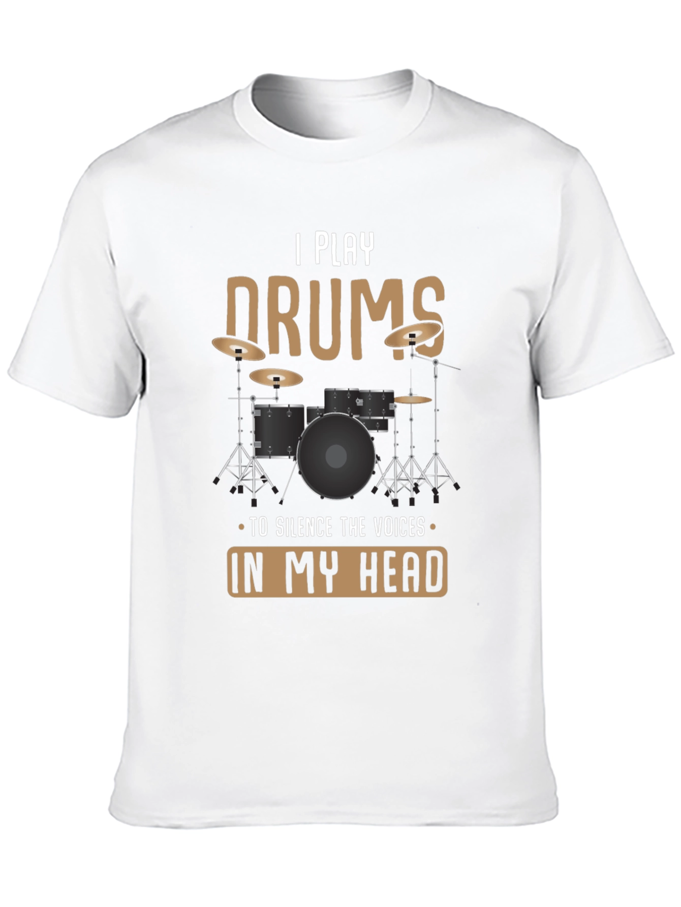 I Play Drums T-Shirt: Silence The Voices Funny Tee