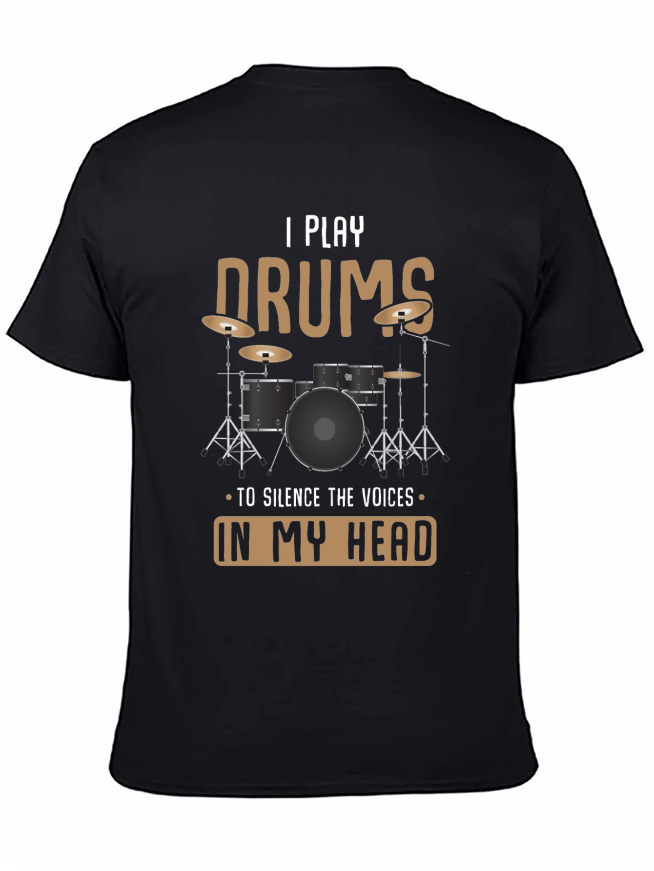 I Play Drums T-Shirt: Silence The Voices Funny Tee