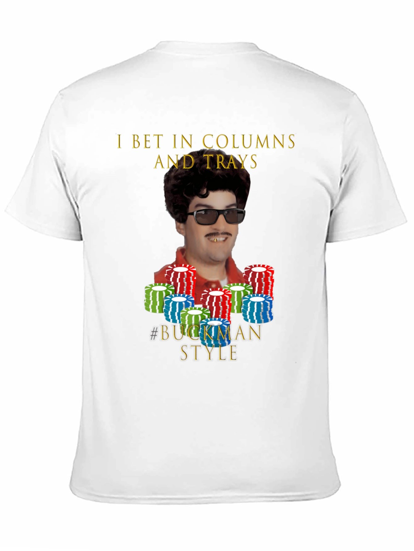 I Bet In Columns and Trays T-Shirt