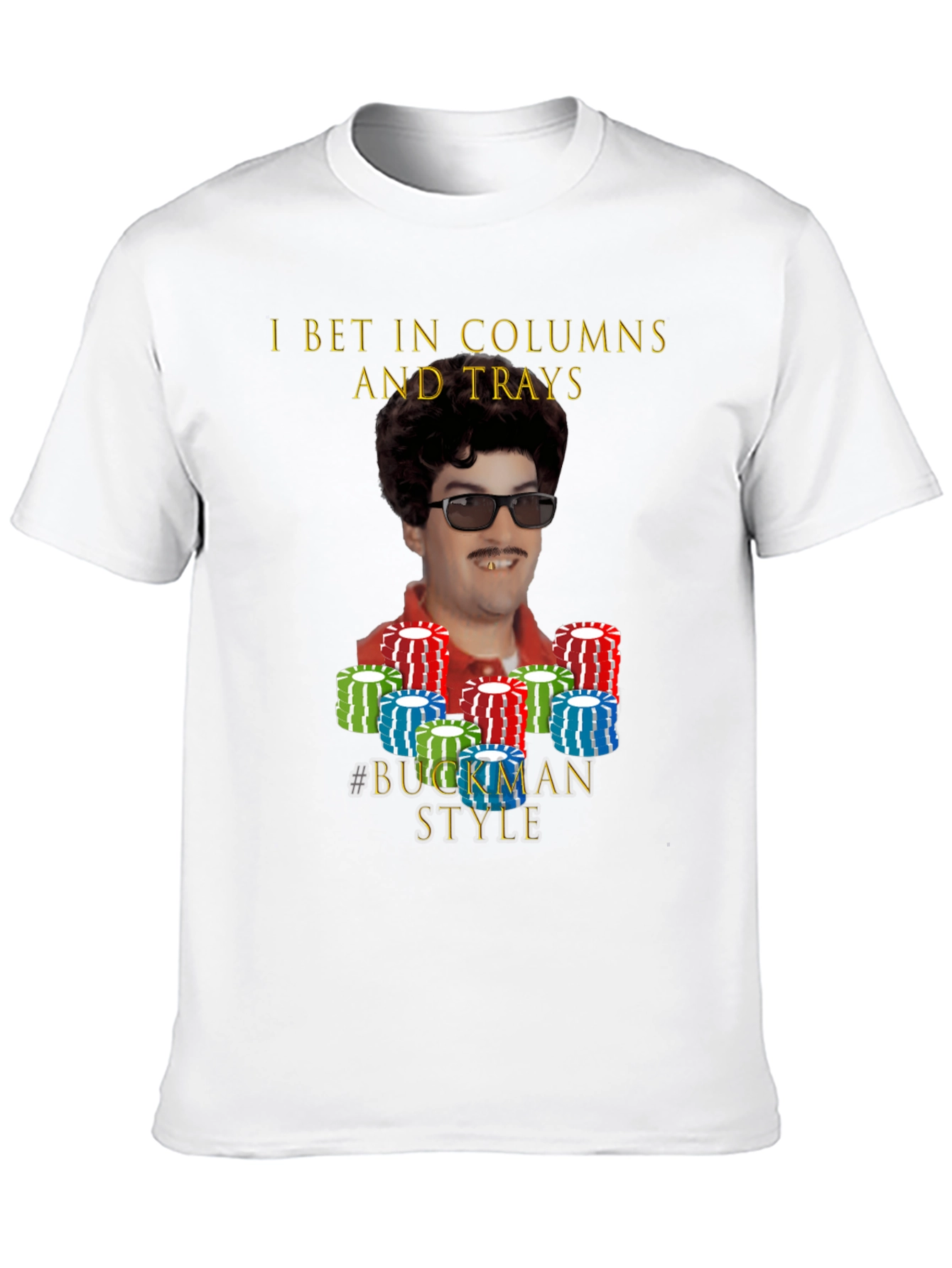 I Bet In Columns and Trays T-Shirt