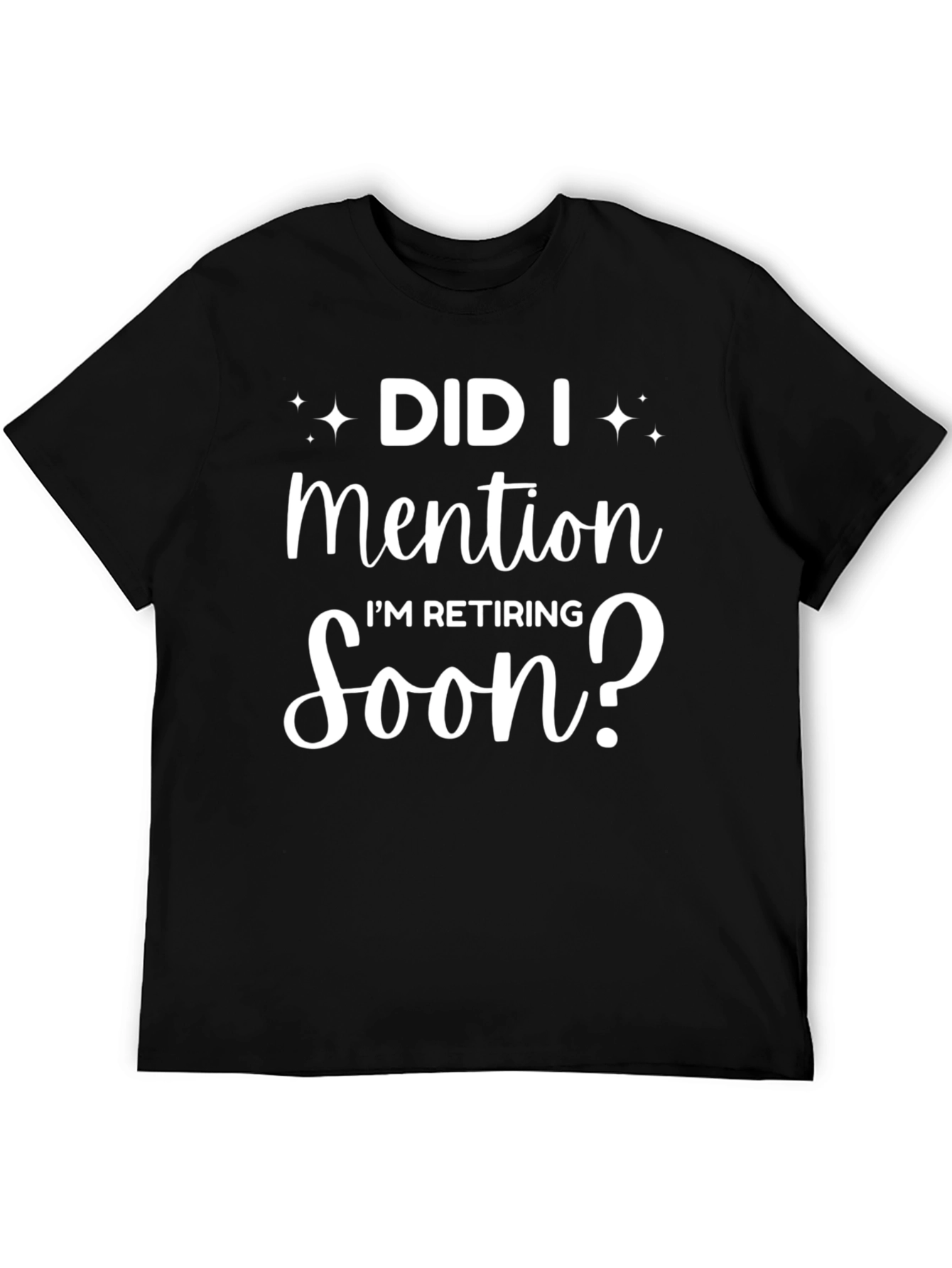 Retirement T-Shirt - Did I Mention Im Retiring Soon?
