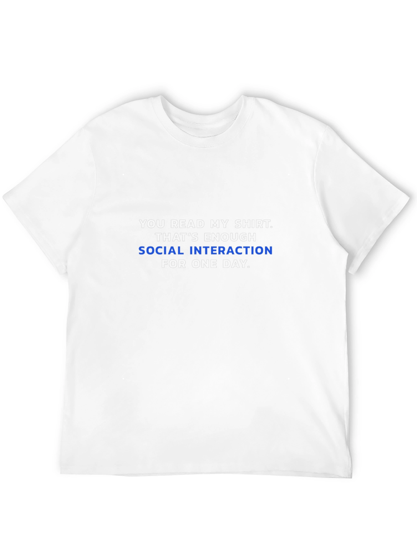 Funny Social Interaction Slogan T-Shirt