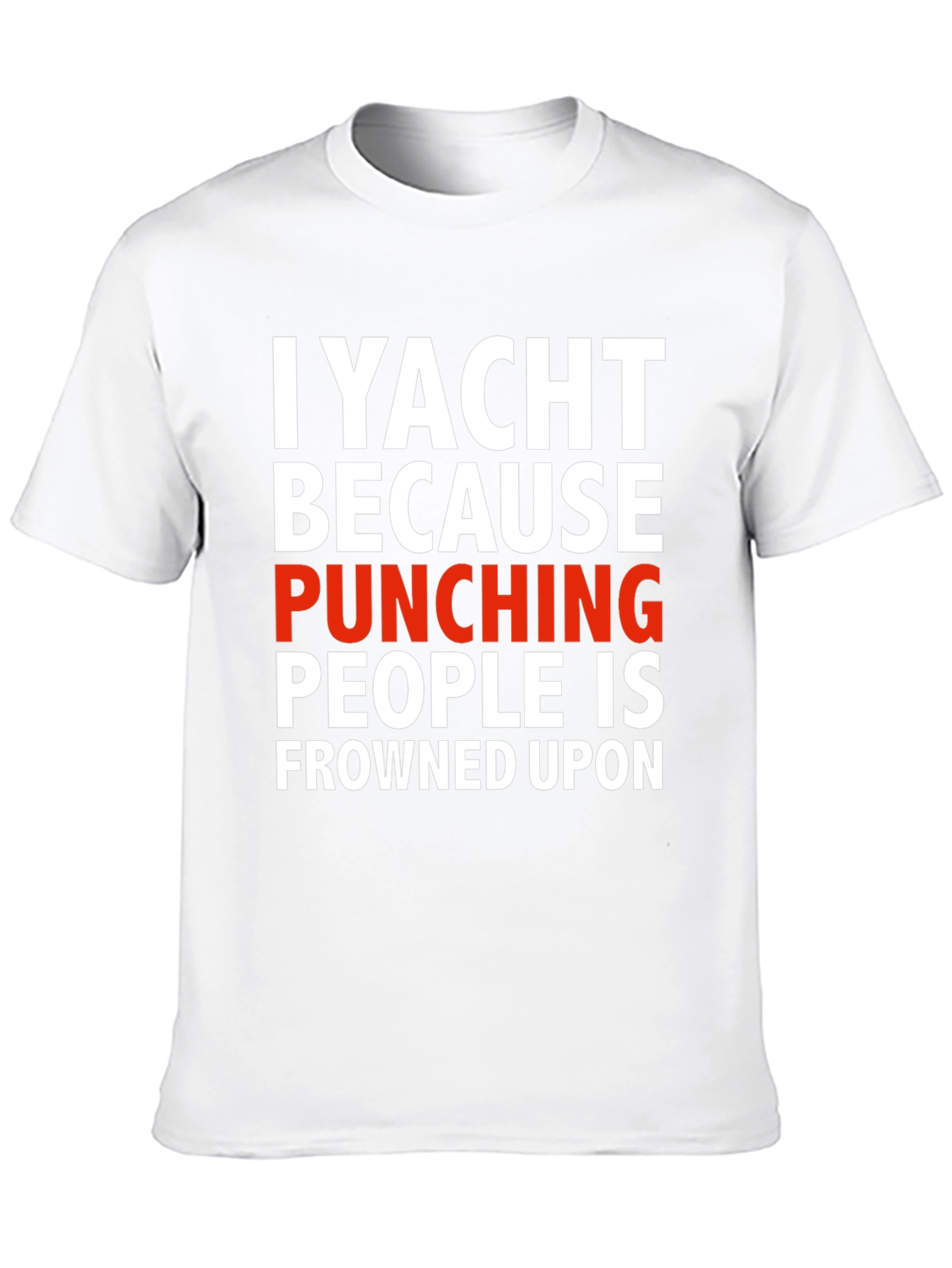 I Yacht Because Punching People is Frowned Upon T-Shirt