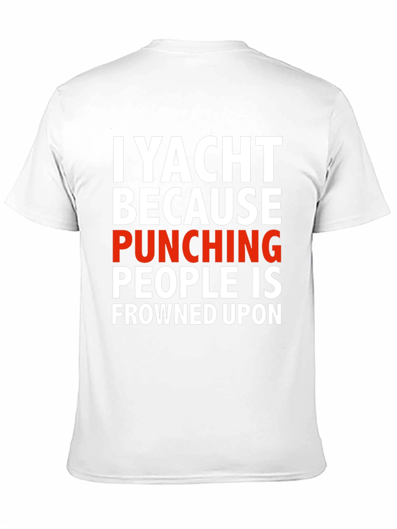 I Yacht Because Punching People is Frowned Upon T-Shirt