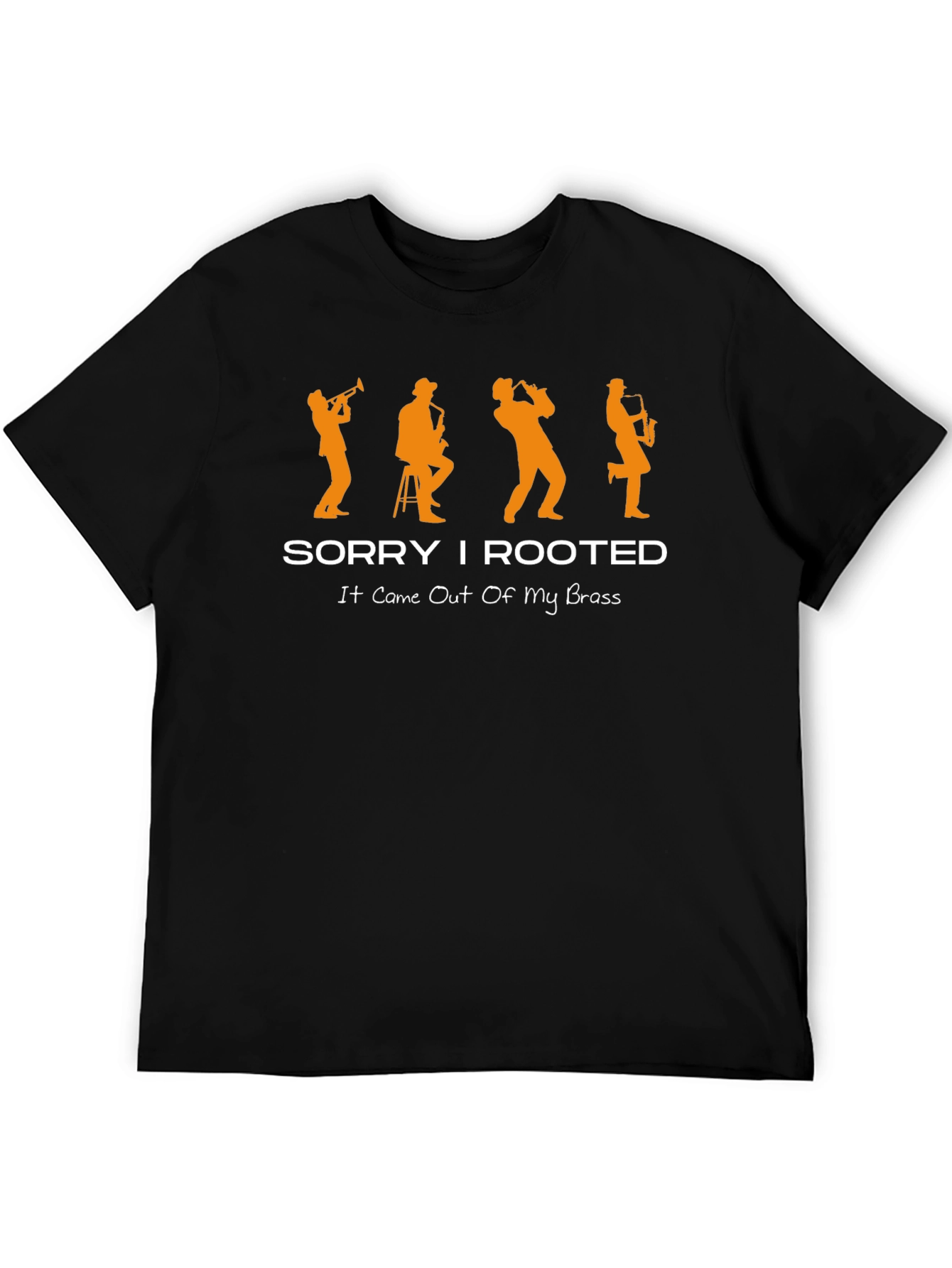 Sorry I Rooted Brass Band Musician T-Shirt