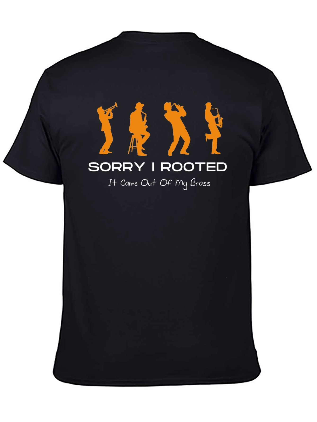 Sorry I Rooted Brass Band Musician T-Shirt