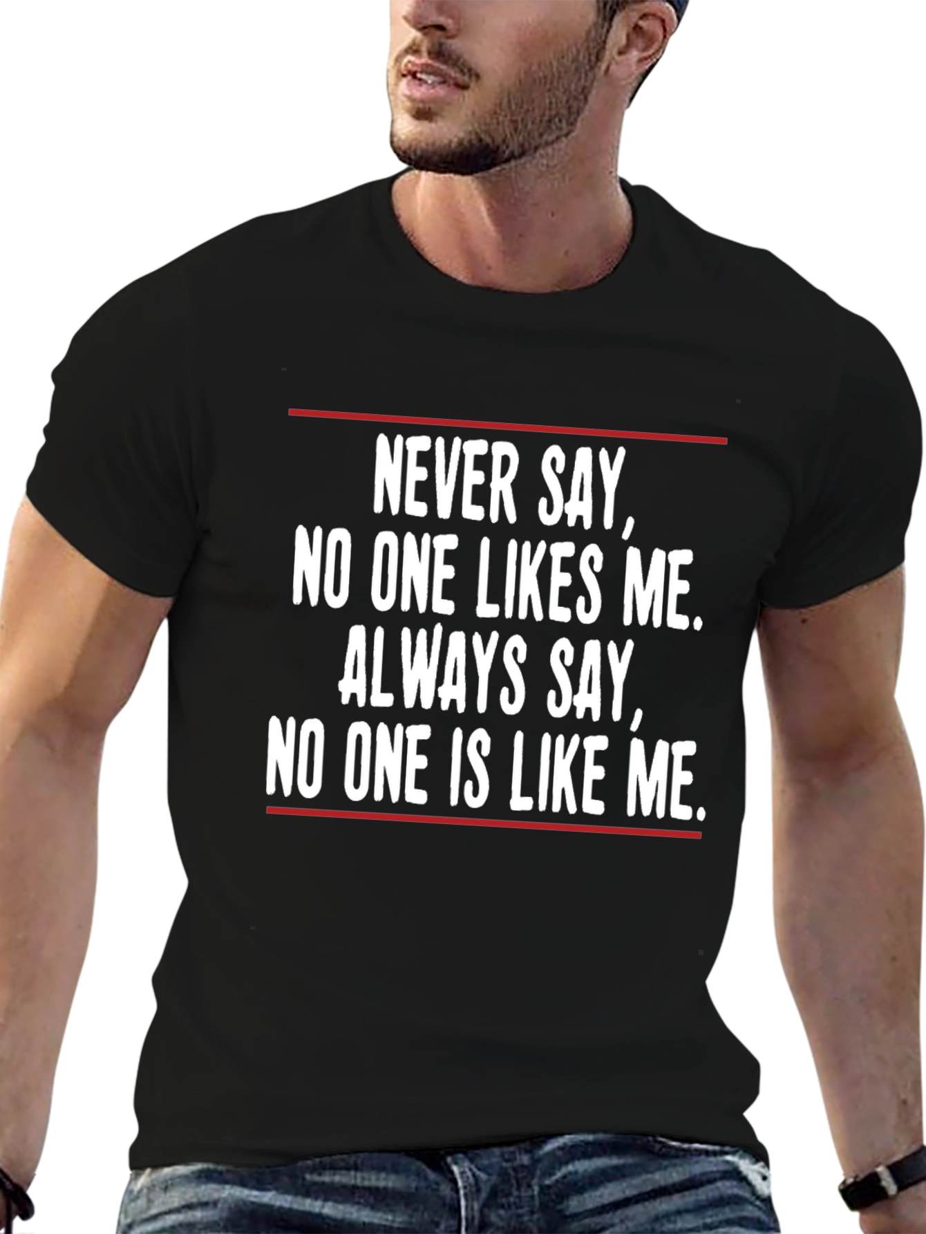 Unique T-Shirt: Never Say No One Likes Me