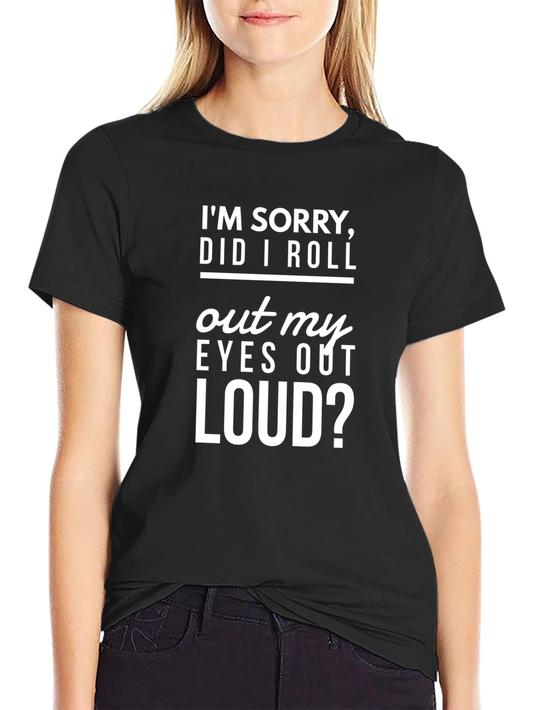 Humorous Graphic Tee - Rolled My Eyes Out Loud?