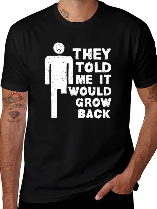 Humorous T-Shirt: They Told Me It Would Grow Back