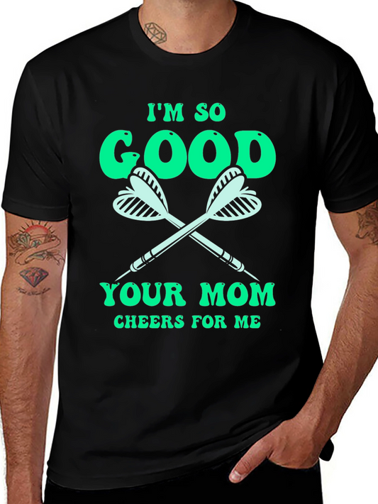 Im So Good Your Mom Cheers For Me T-Shirt