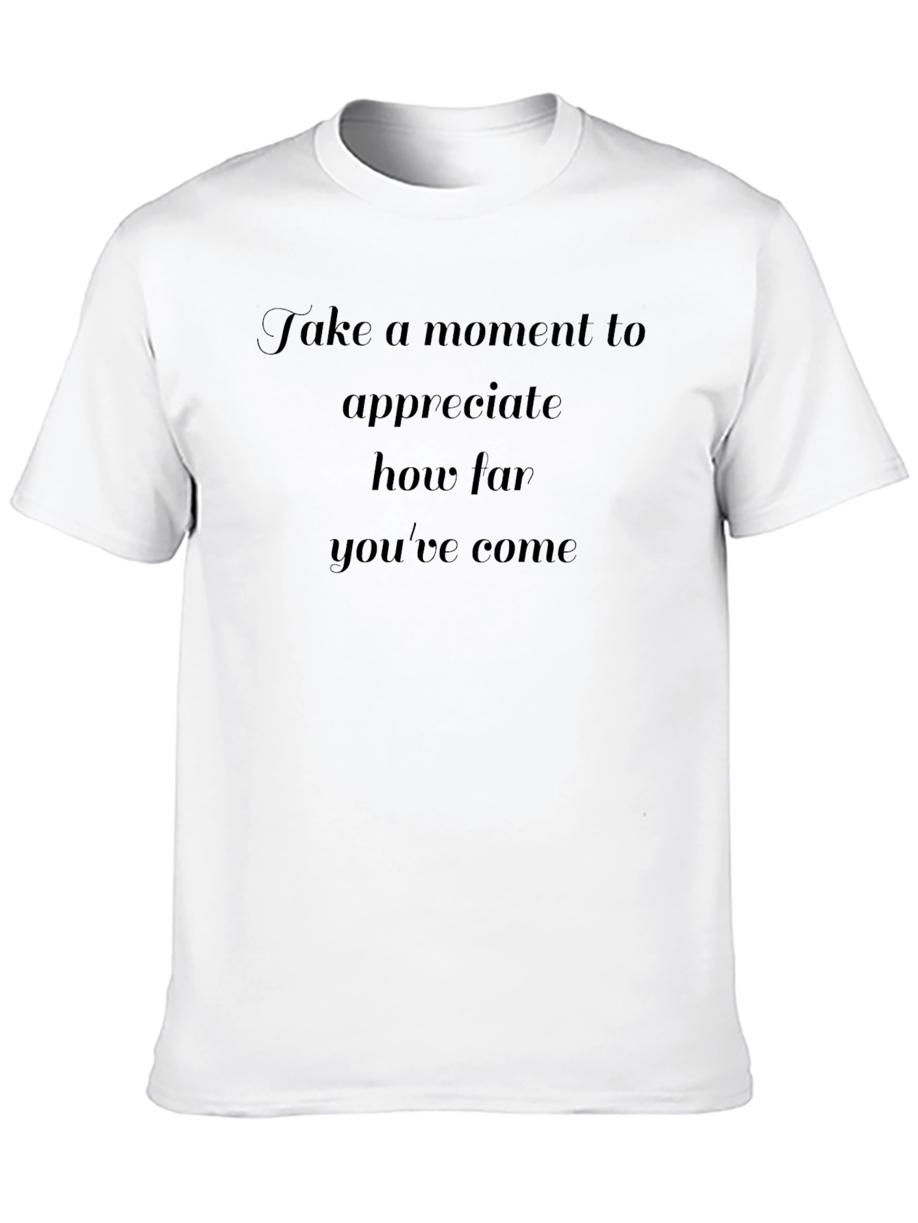 Inspirational T-Shirt: Take A Moment to Appreciate