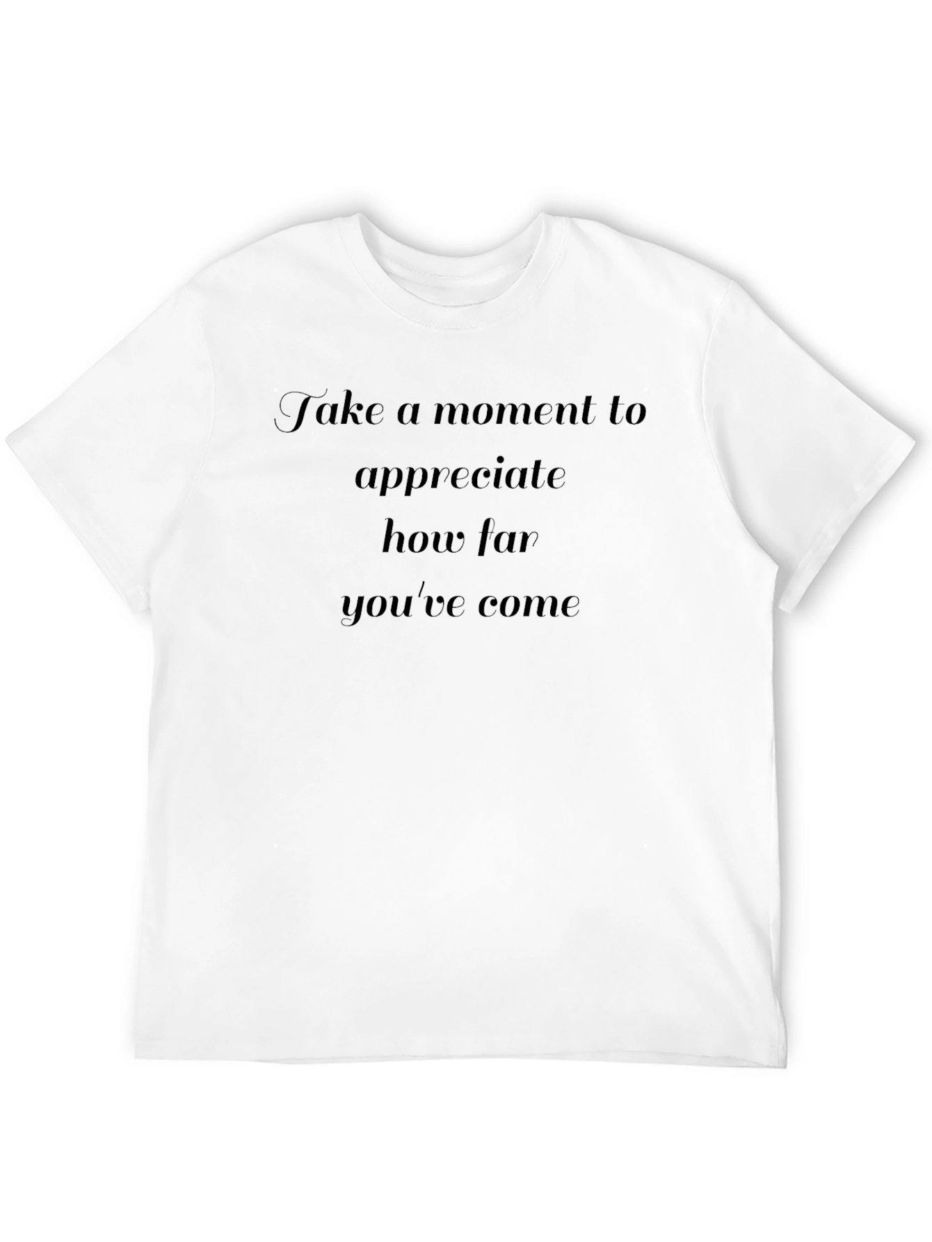 Inspirational T-Shirt: Take A Moment to Appreciate