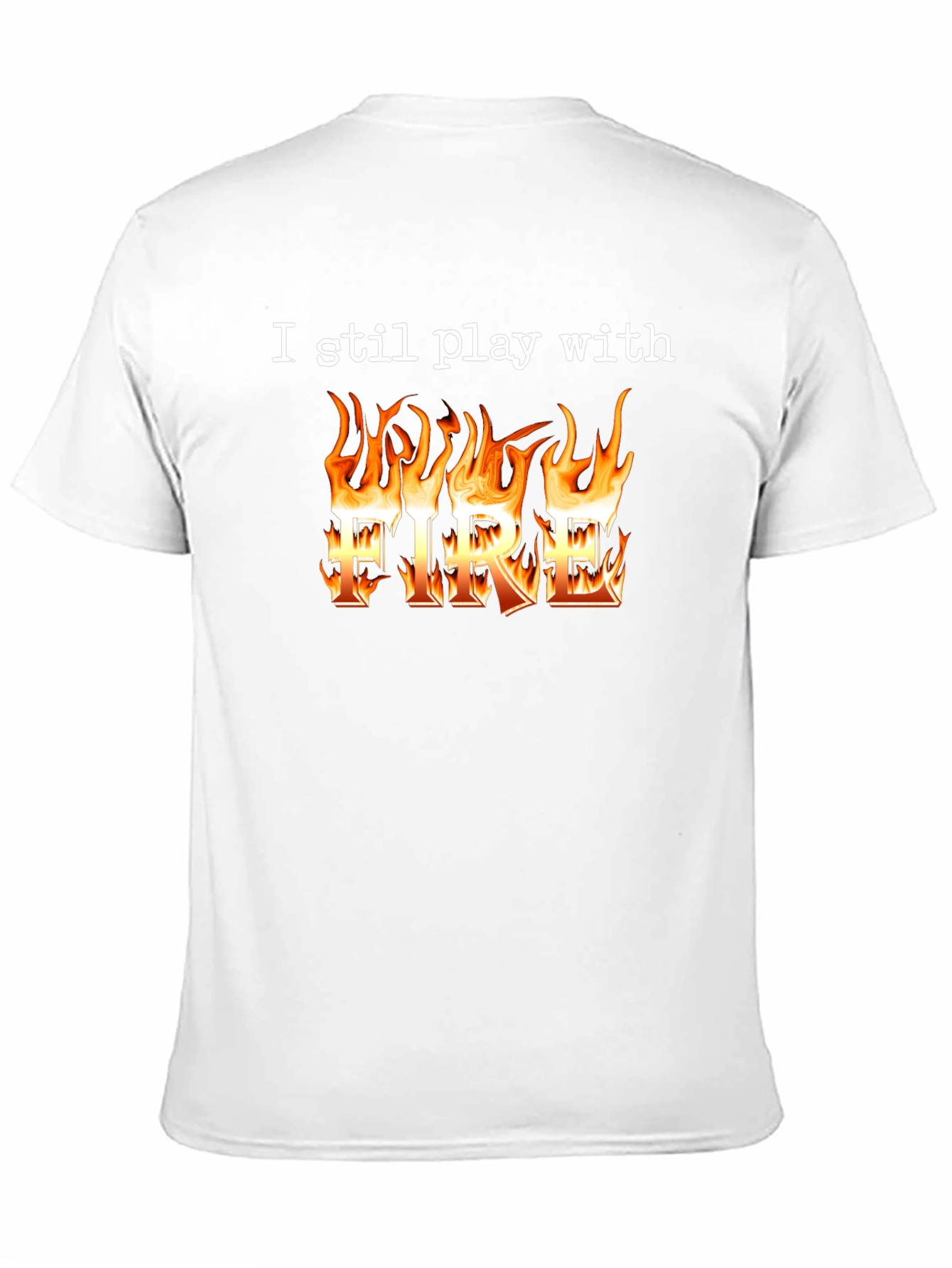 I Still Play With Fire T-Shirt