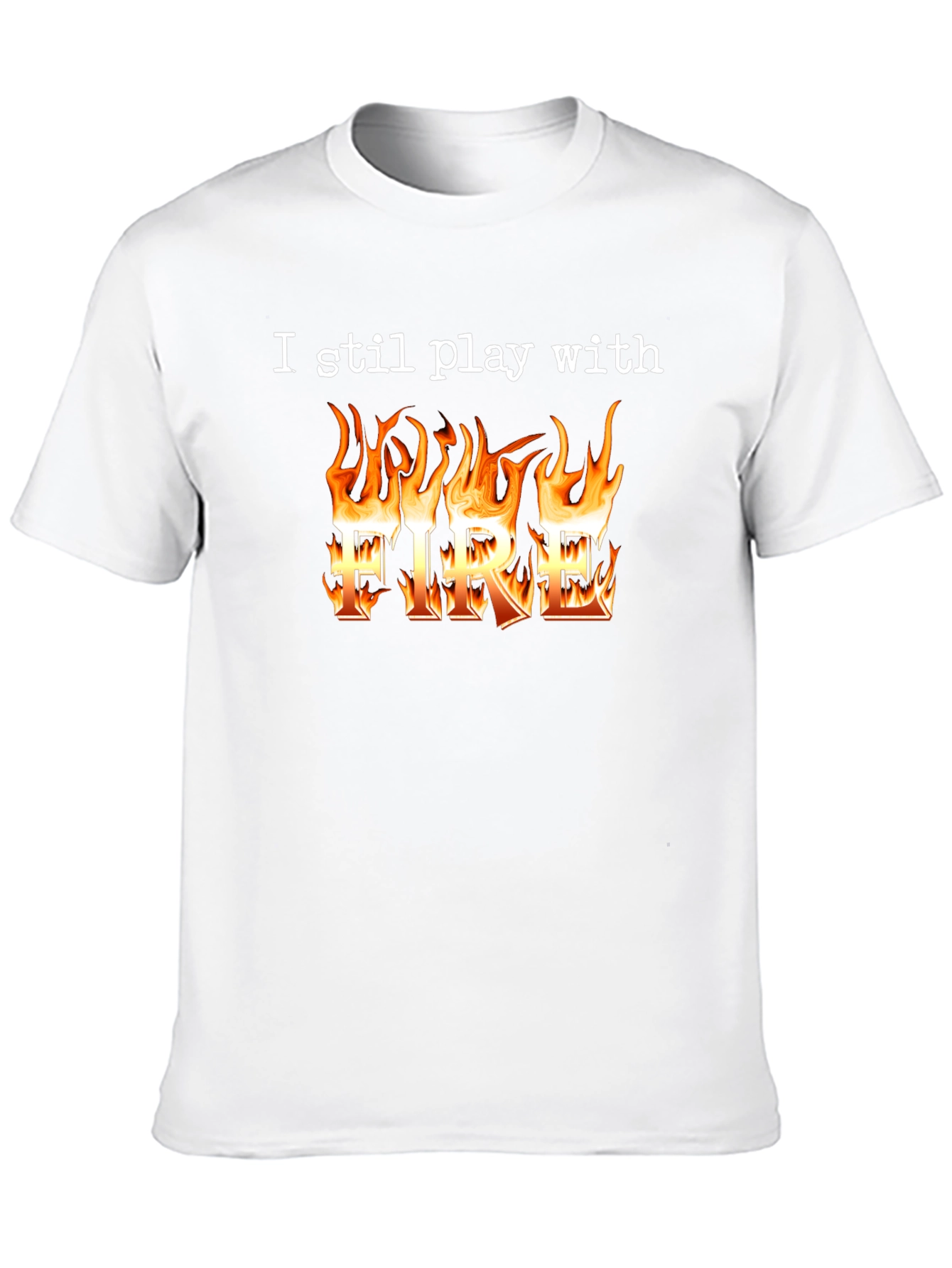 I Still Play With Fire T-Shirt