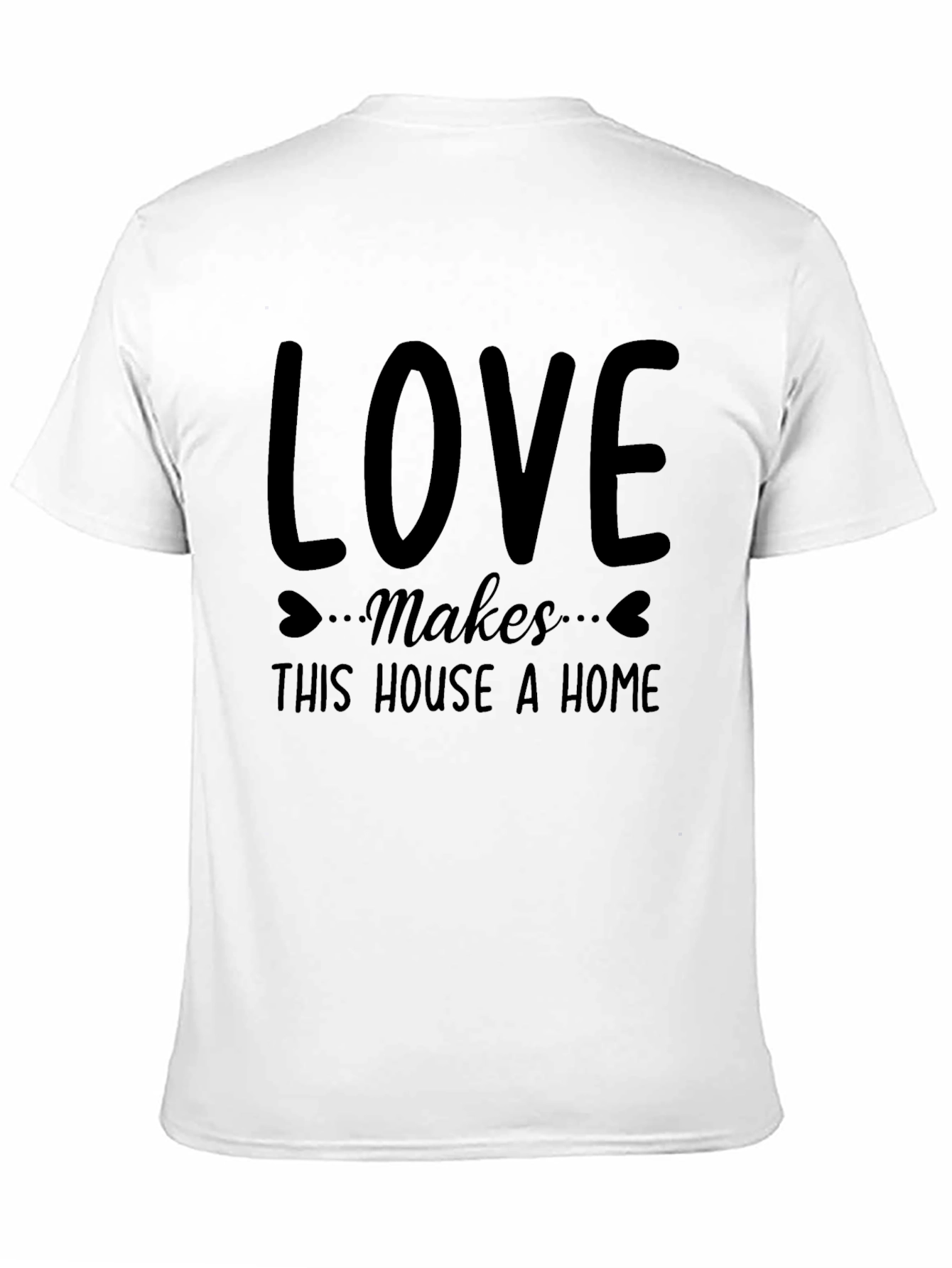 Love Makes This House A Home T-Shirt